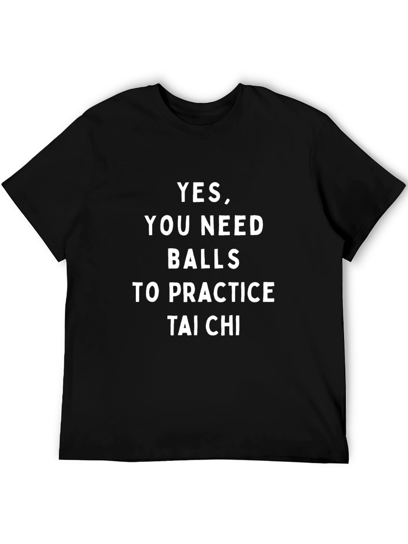 Funny Tai Chi T-Shirt - Yes You Need Balls!
