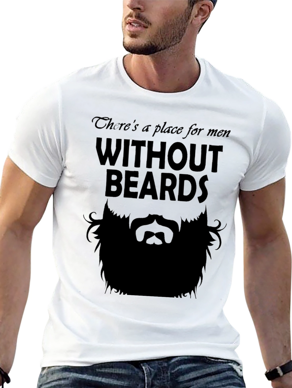 Theres a Place for Men Without Beards T-Shirt
