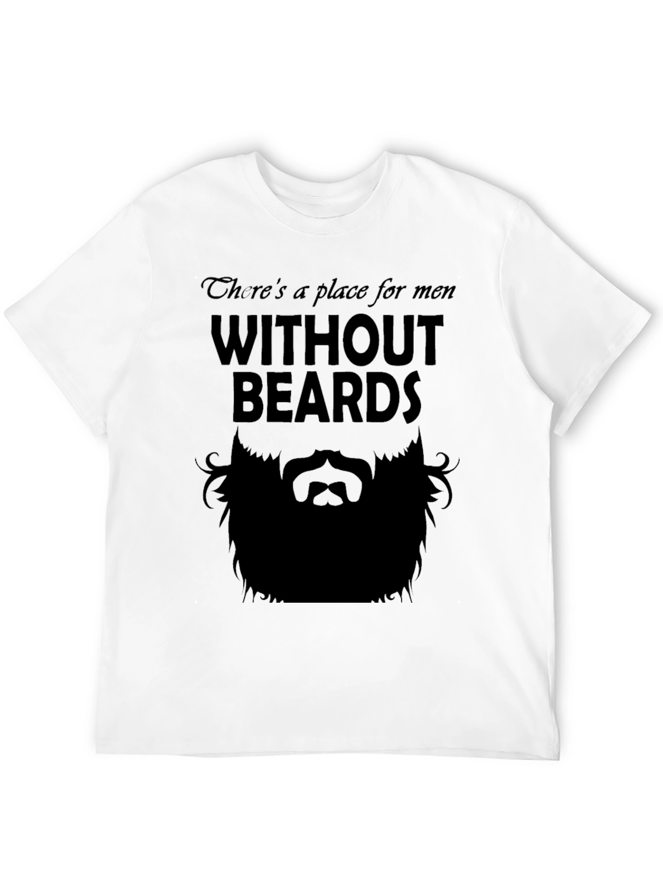 Theres a Place for Men Without Beards T-Shirt