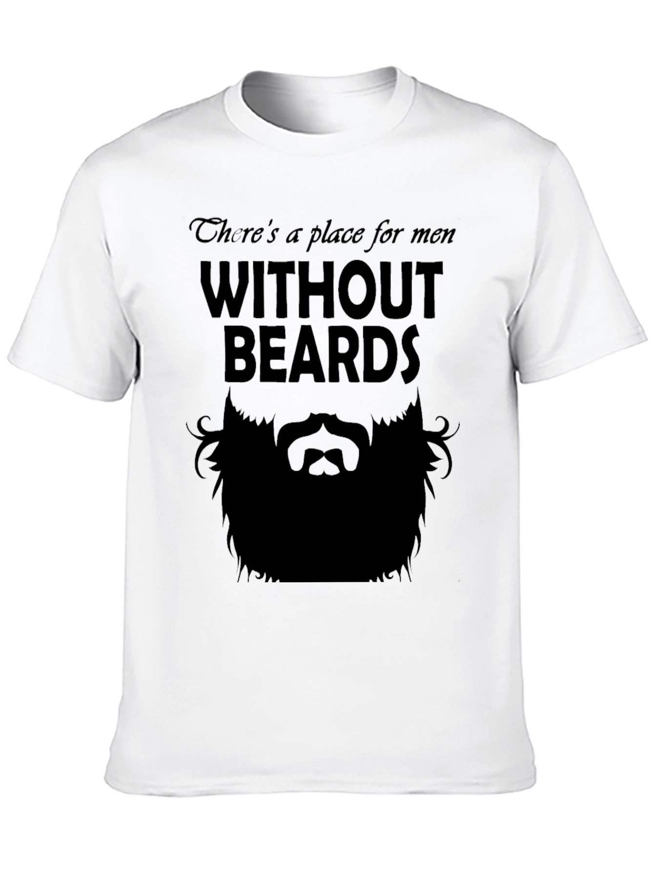 Theres a Place for Men Without Beards T-Shirt