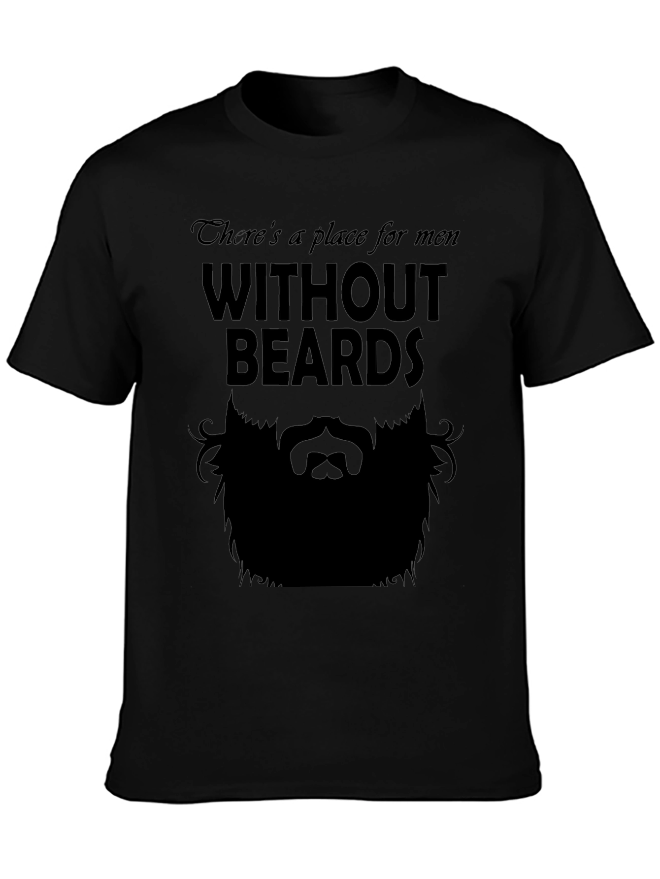 Theres a Place for Men Without Beards T-Shirt