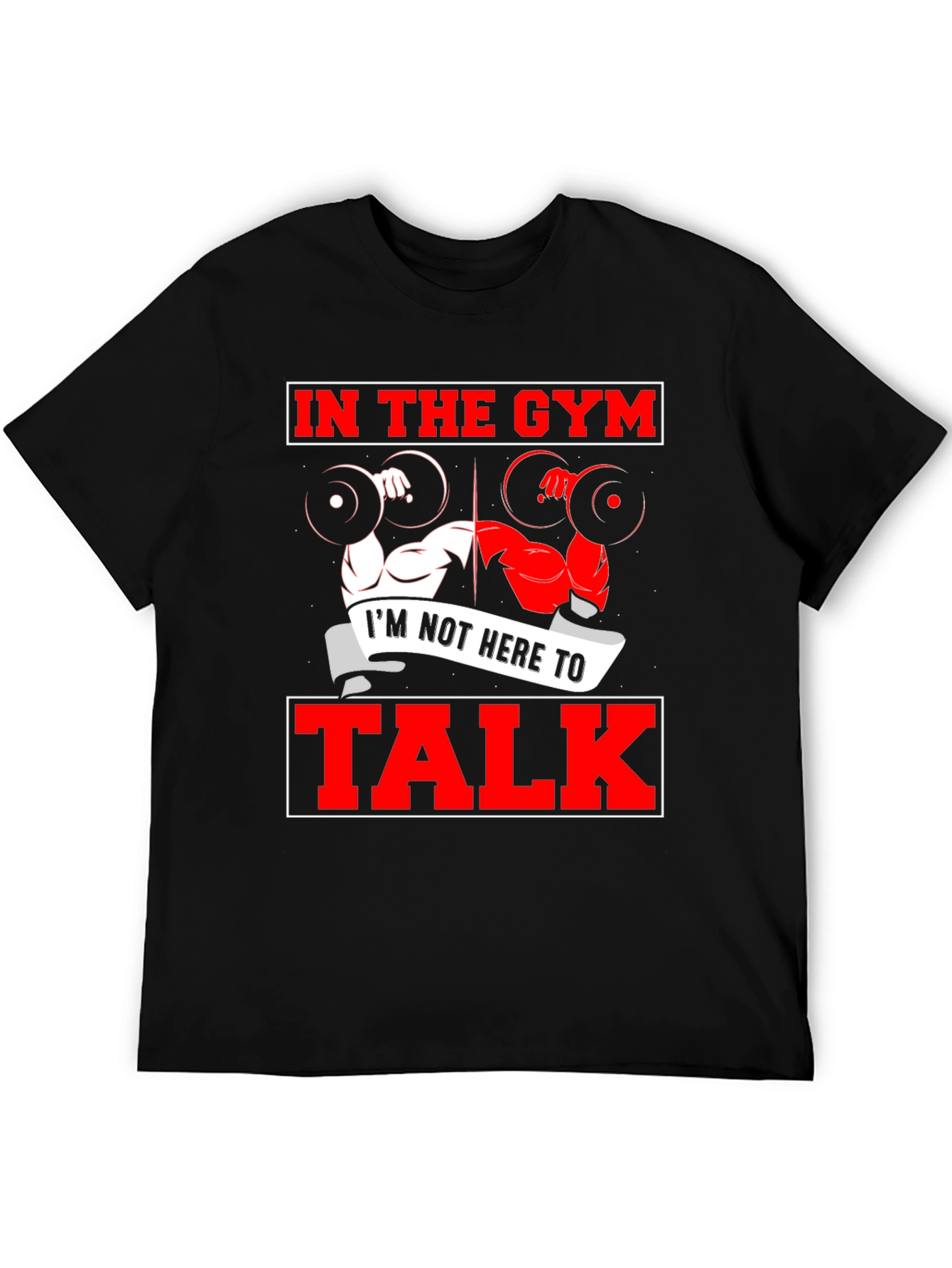 Gym Workout T-Shirt - Im Not Here to Talk