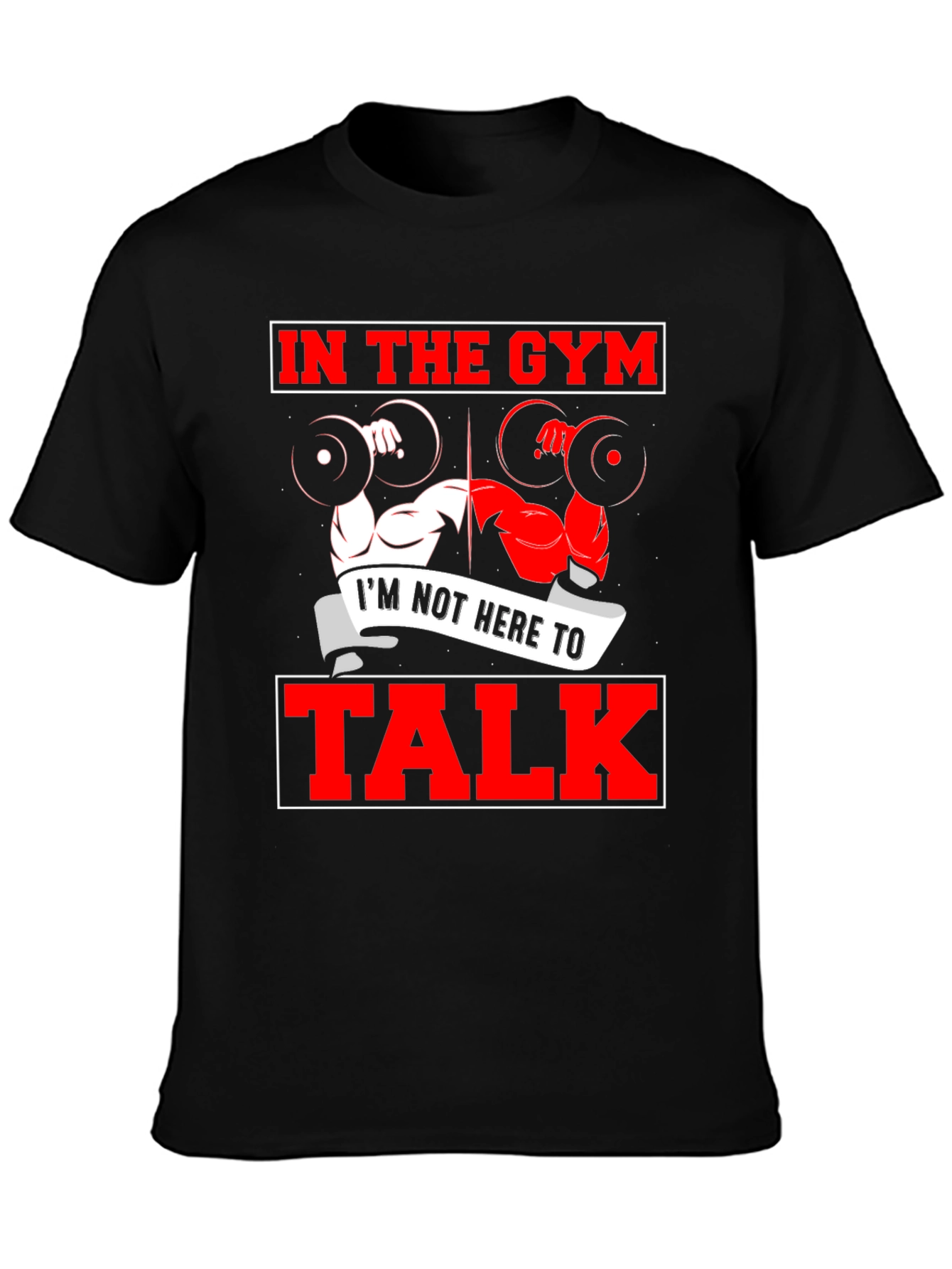 Gym Workout T-Shirt - Im Not Here to Talk