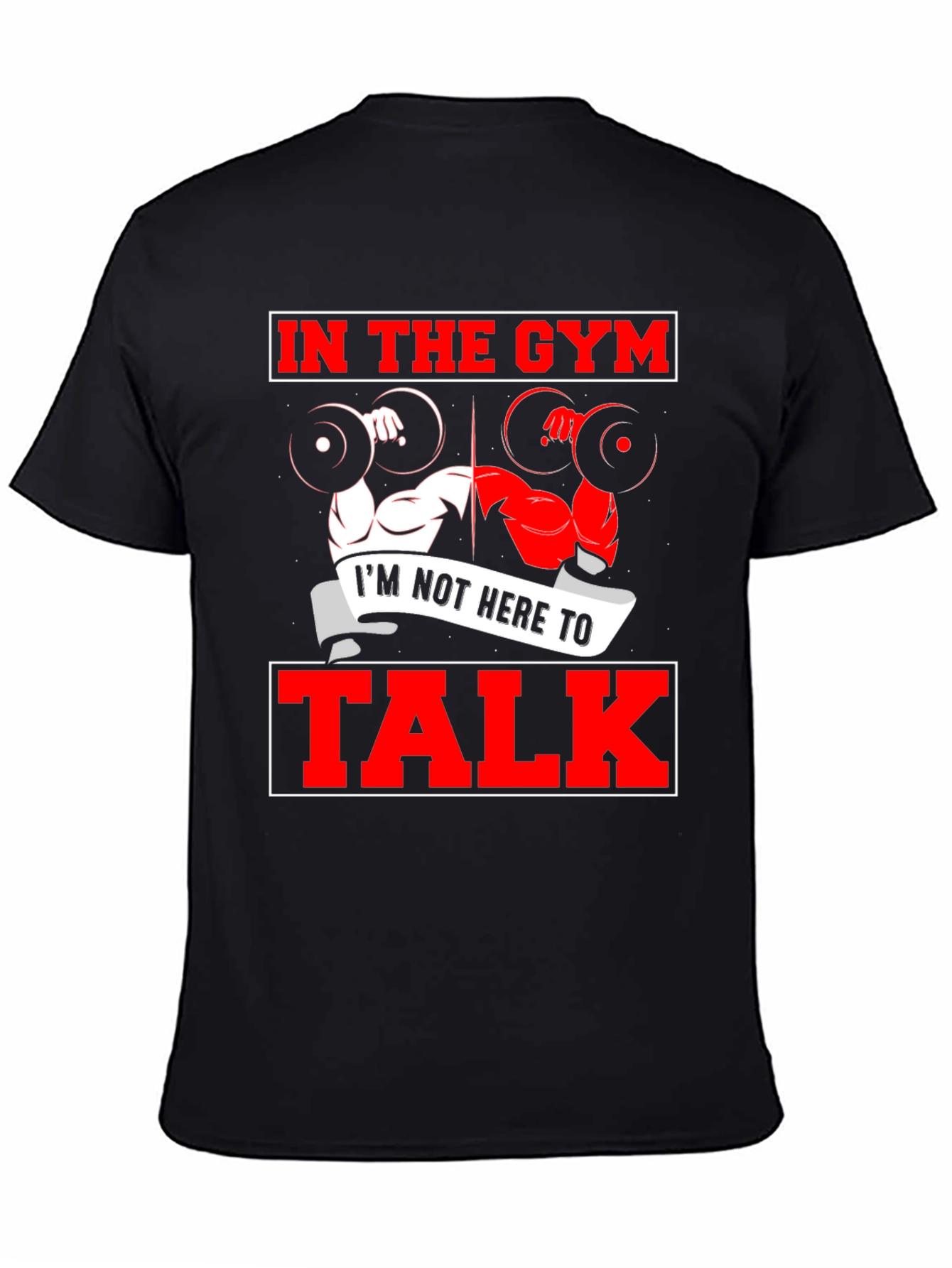 Gym Workout T-Shirt - Im Not Here to Talk