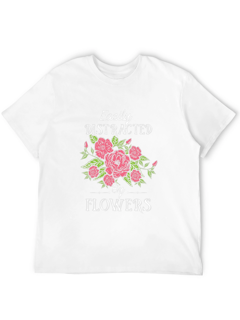 Easily Distracted by Flowers Graphic T-Shirt