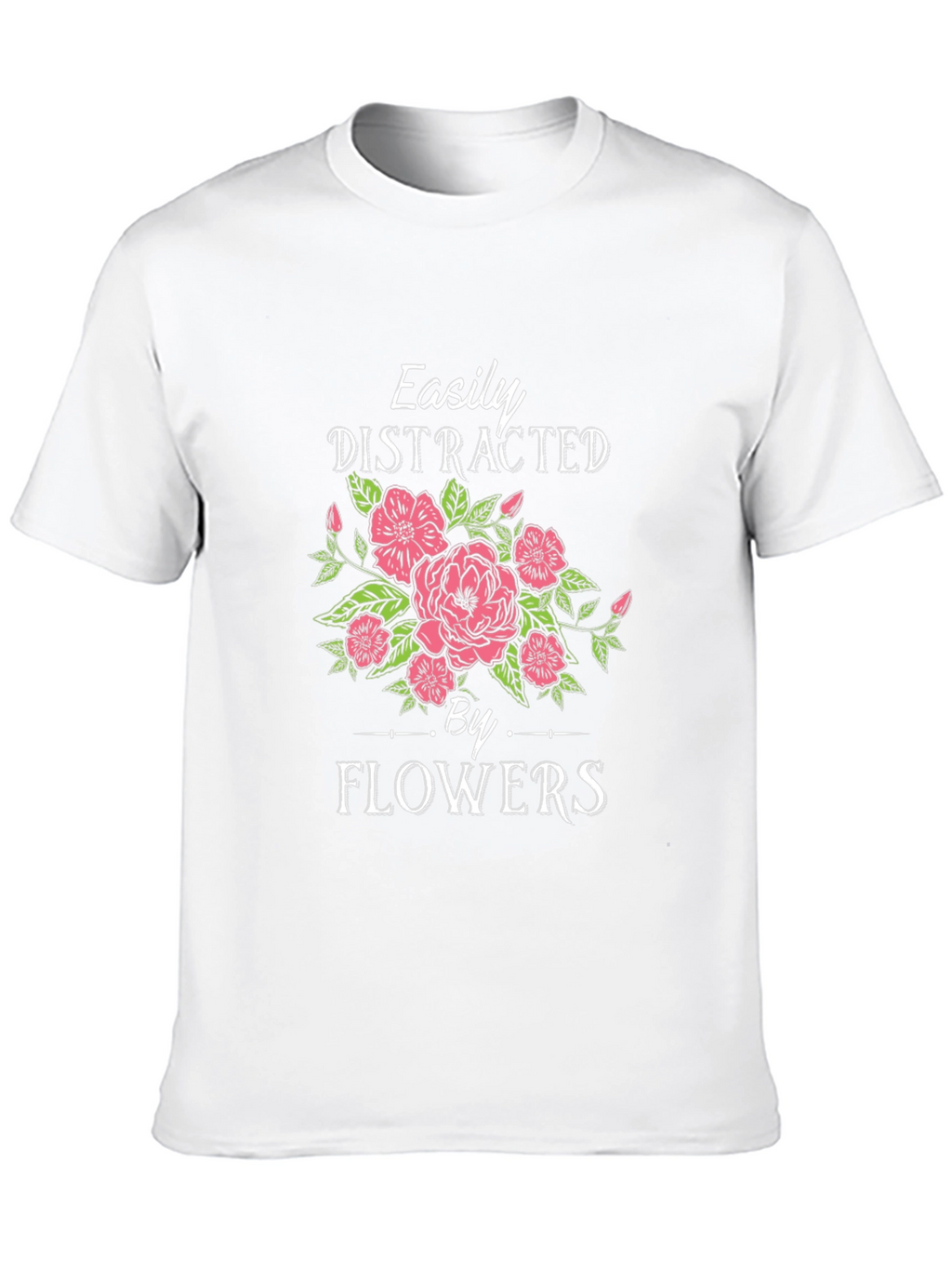 Easily Distracted by Flowers Graphic T-Shirt