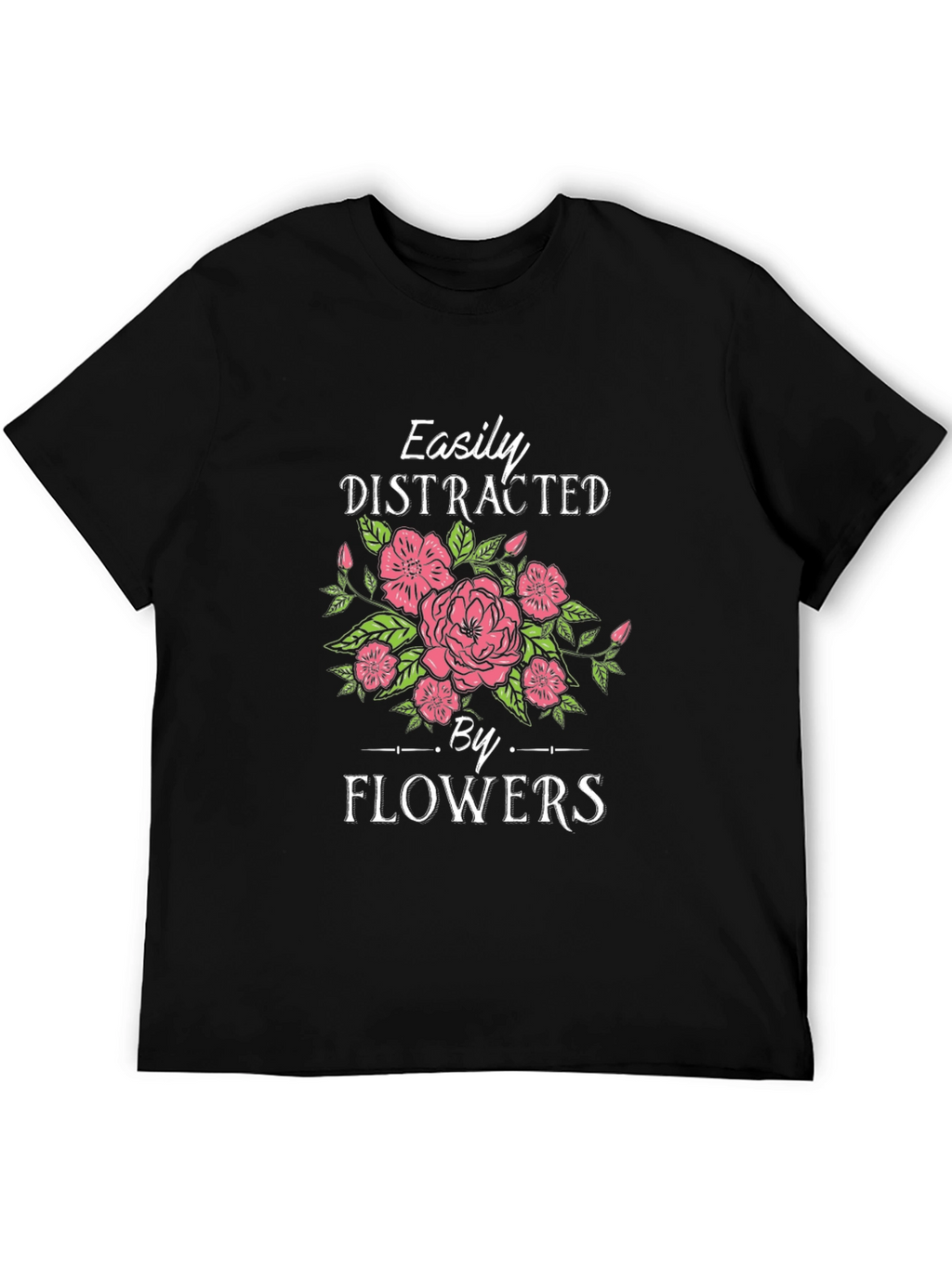 Easily Distracted by Flowers Graphic T-Shirt