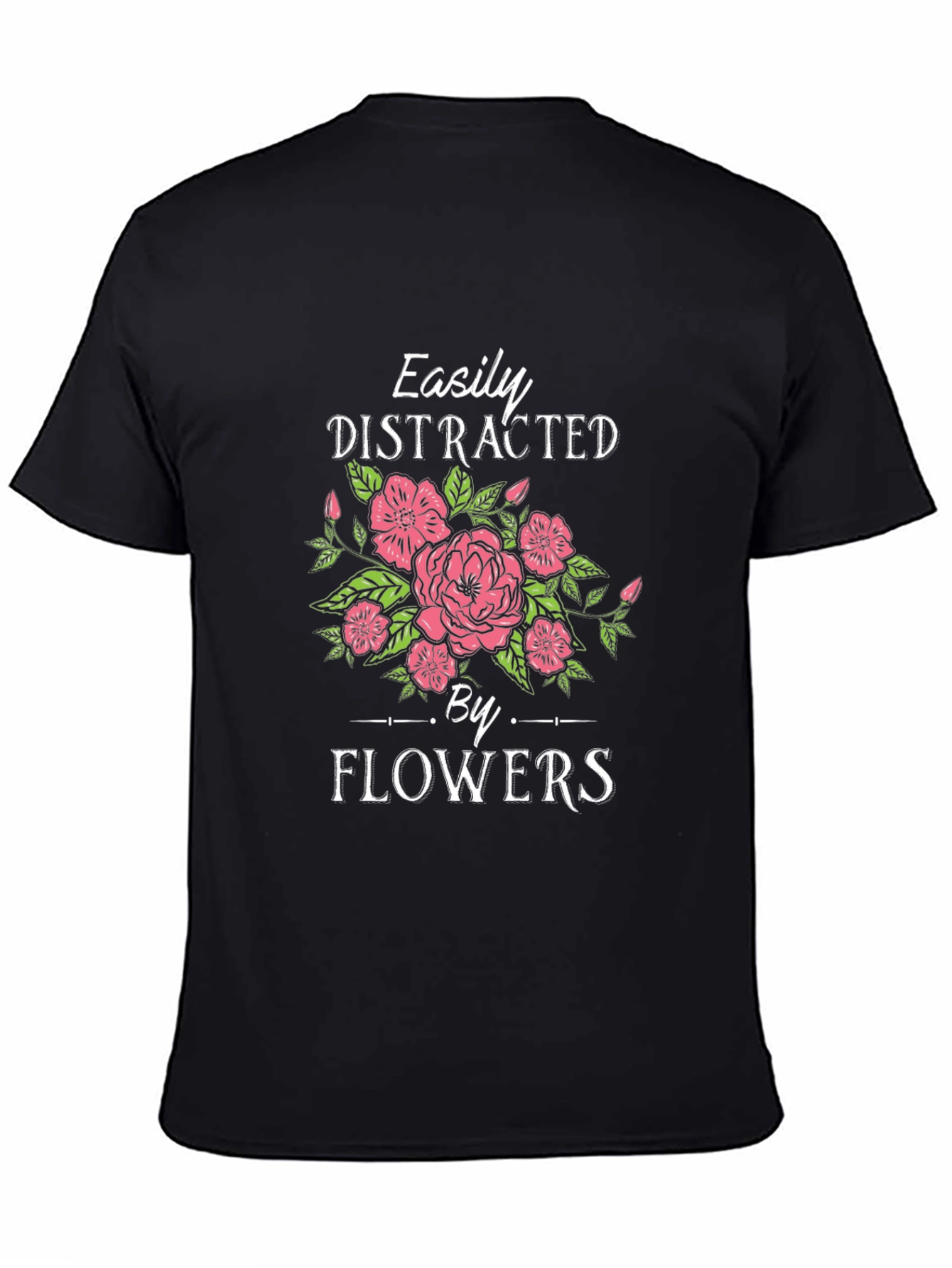 Easily Distracted by Flowers Graphic T-Shirt