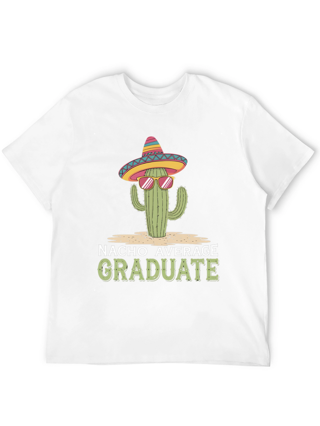 Nacho Average Graduate T-Shirt - Cactus Sombrero
