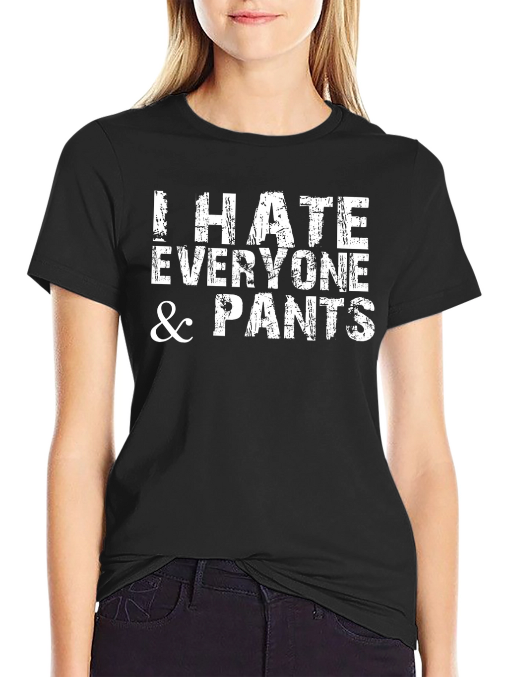 I Hate Everyone & Pants - Graphic T-Shirt