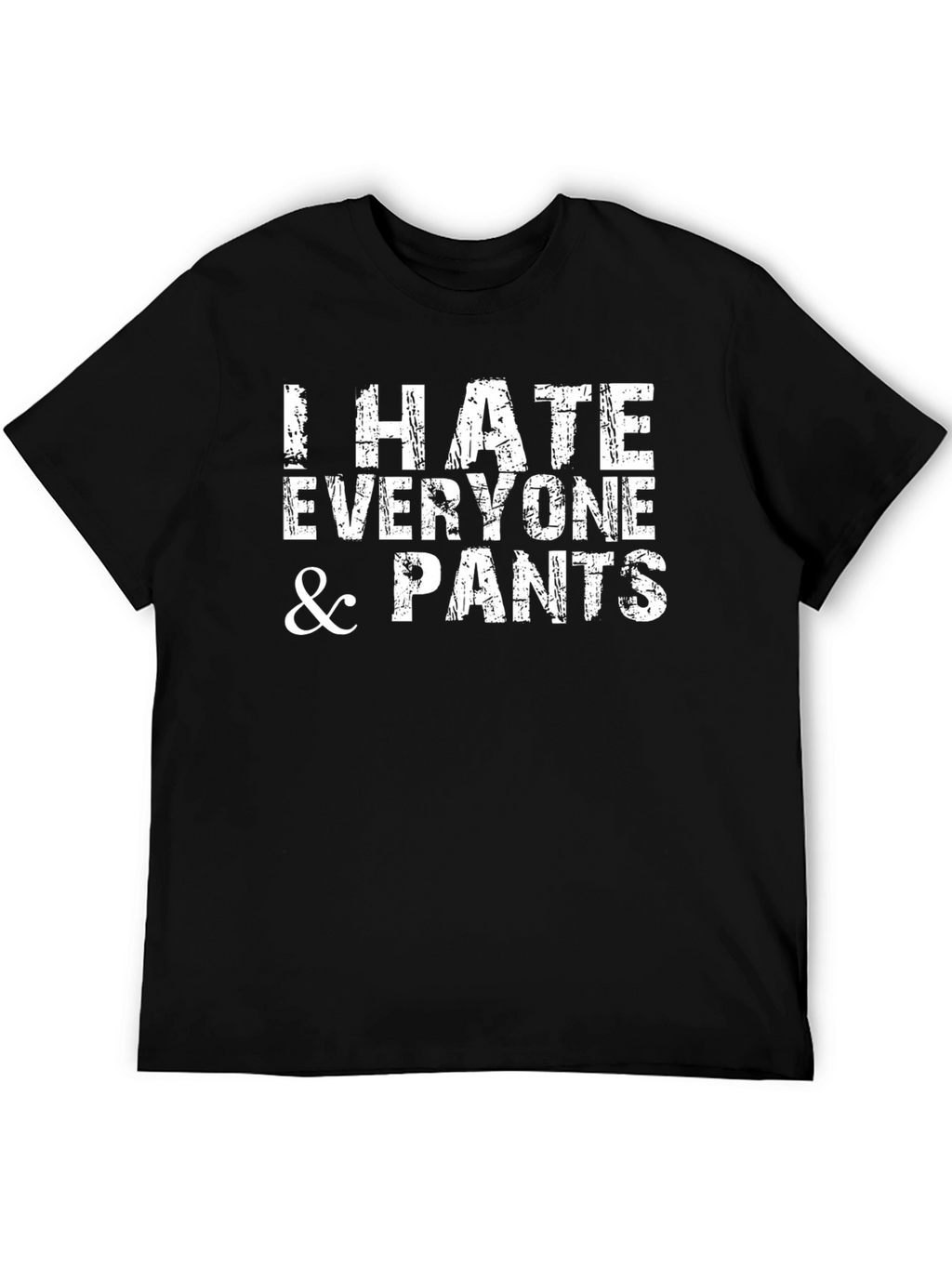 I Hate Everyone & Pants - Graphic T-Shirt