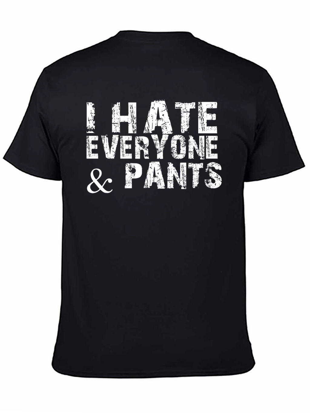 I Hate Everyone & Pants - Graphic T-Shirt