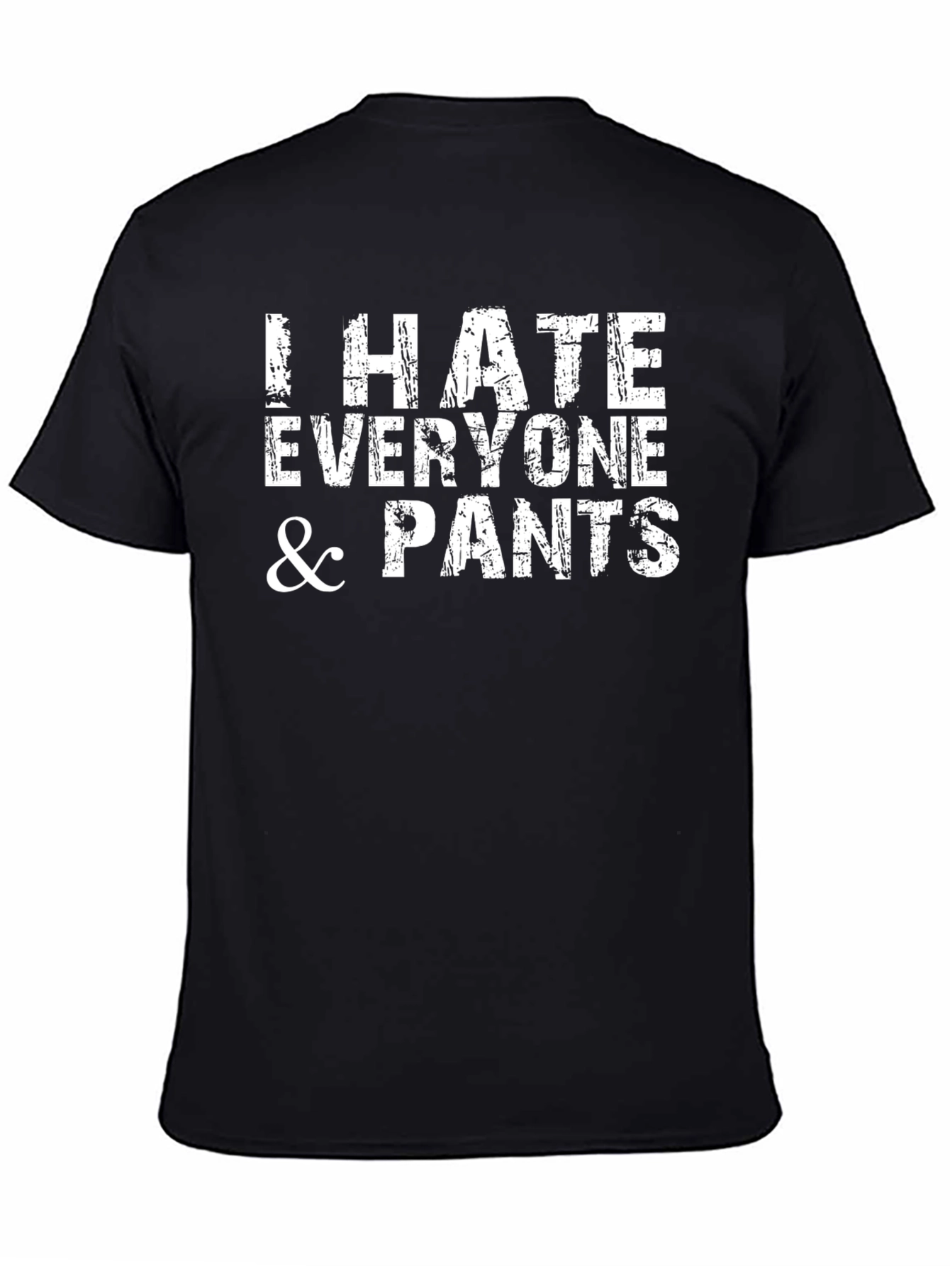 I Hate Everyone & Pants - Graphic T-Shirt
