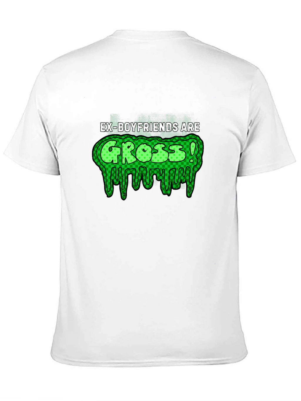 Ex-Boyfriends Are Gross! T-Shirt