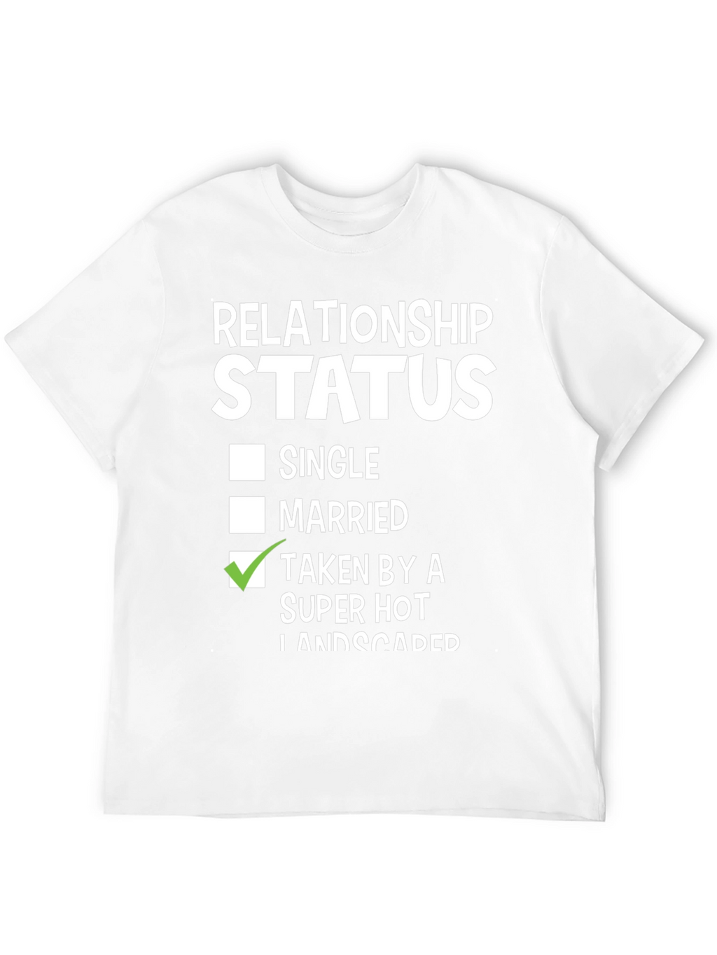 Relationship Status Taken By Super Hot Landscaper Funny T-Shirt