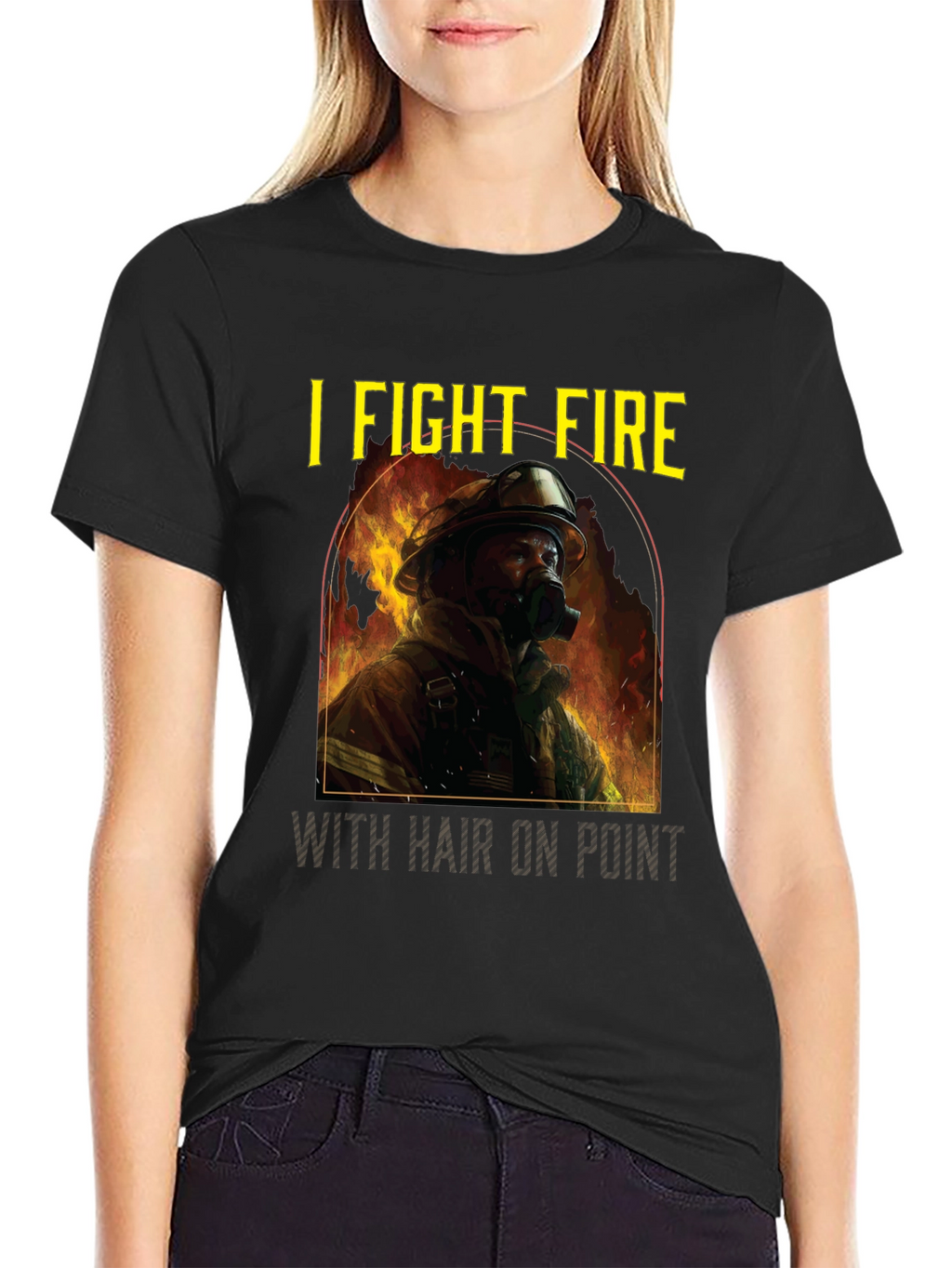 Firefighter T-Shirt: I Fight Fire with Hair On Point