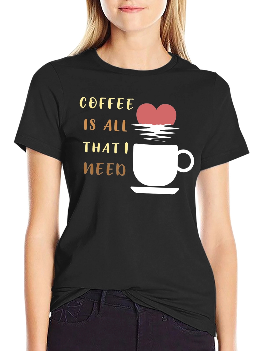 Coffee is All That I Need Graphic T-Shirt