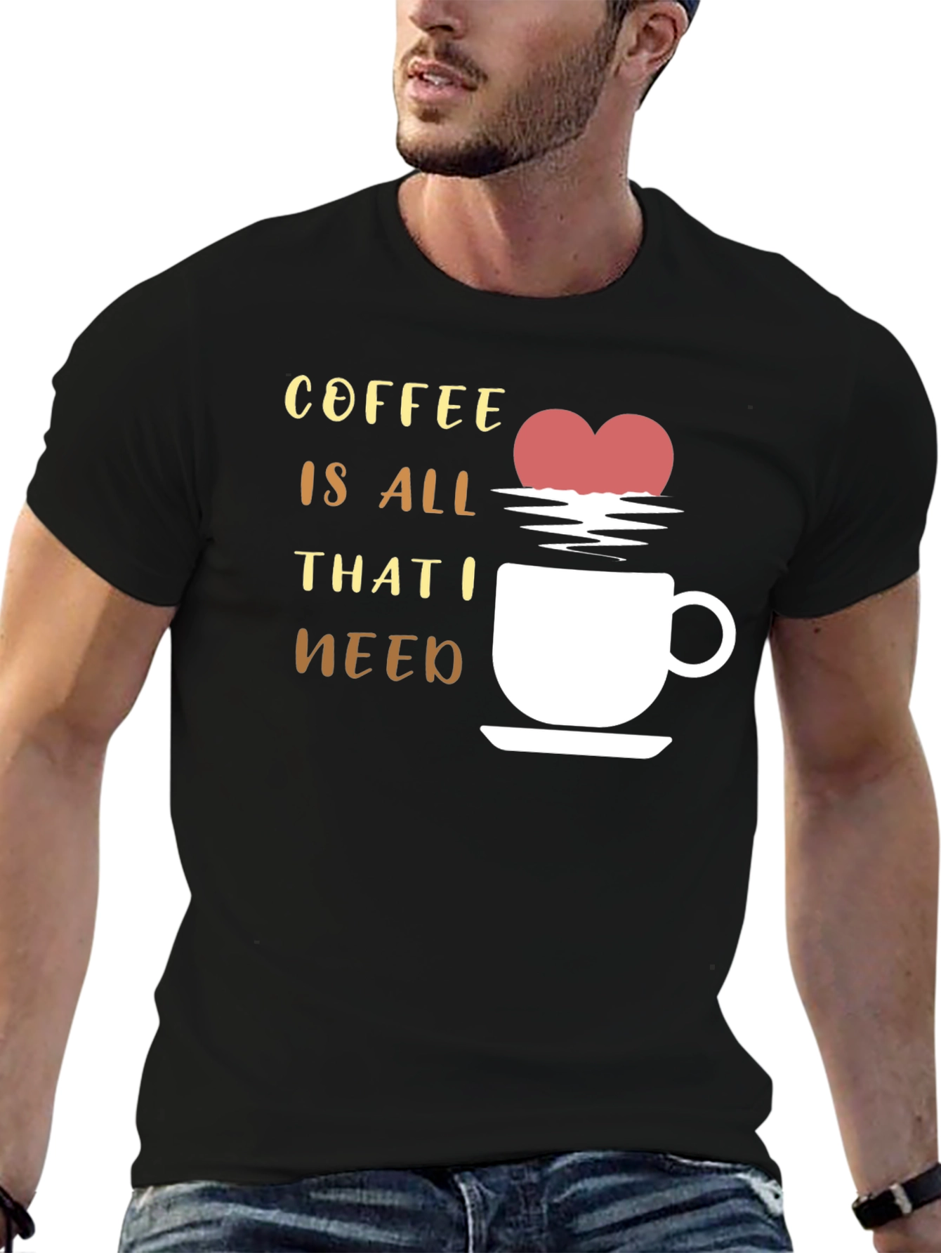 Coffee is All That I Need Graphic T-Shirt