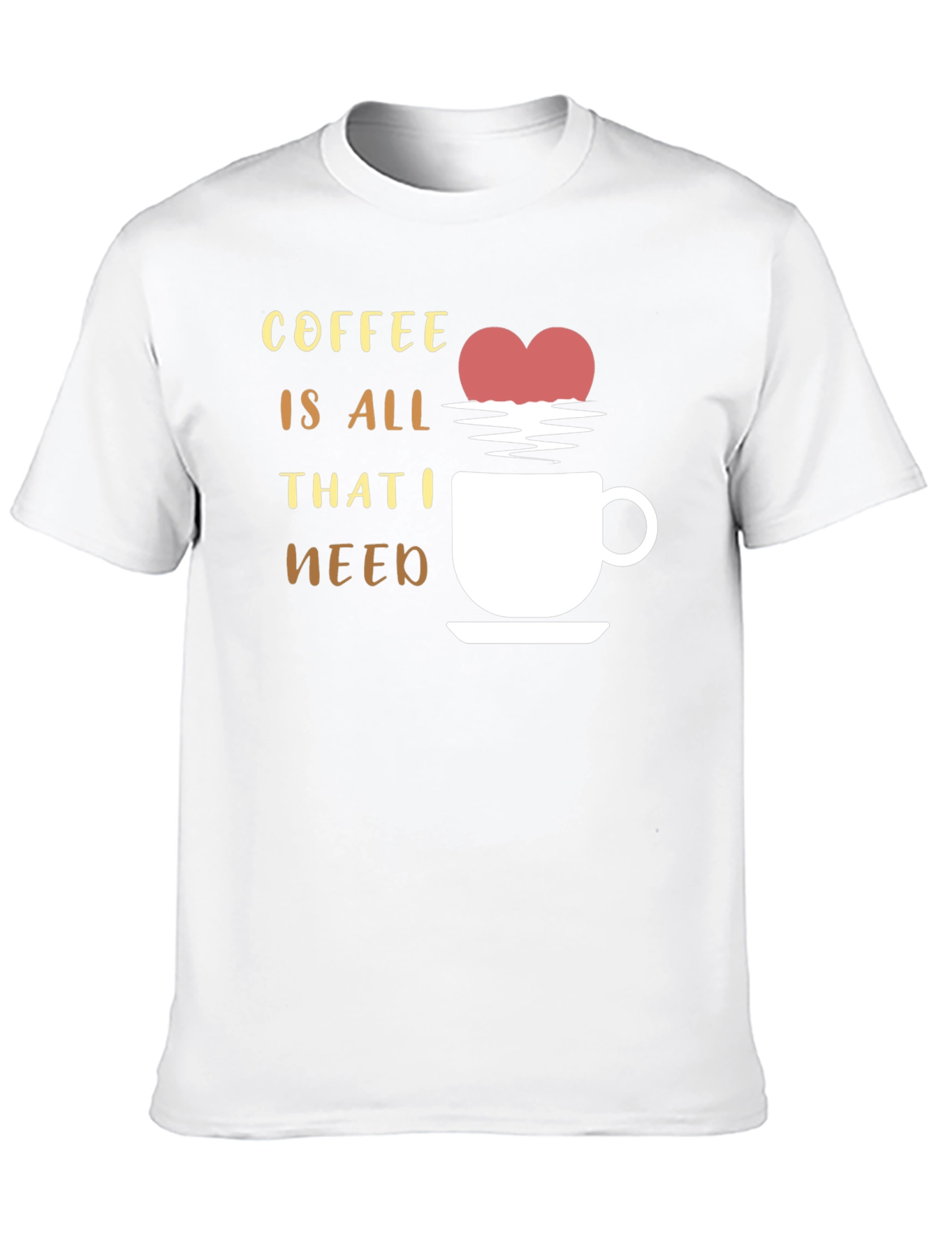 Coffee is All That I Need Graphic T-Shirt