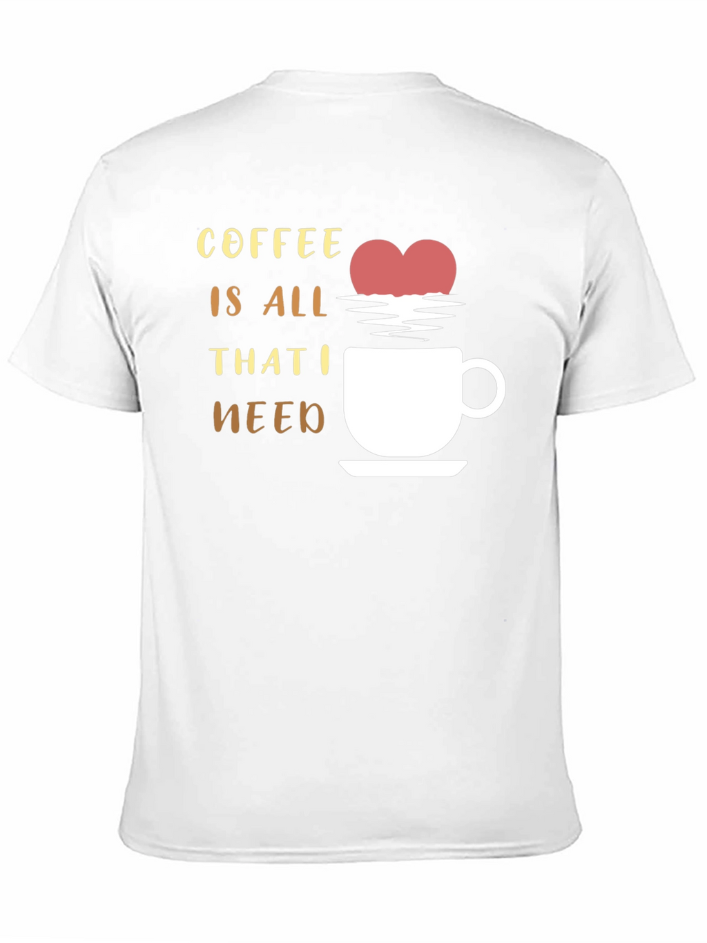 Coffee is All That I Need Graphic T-Shirt