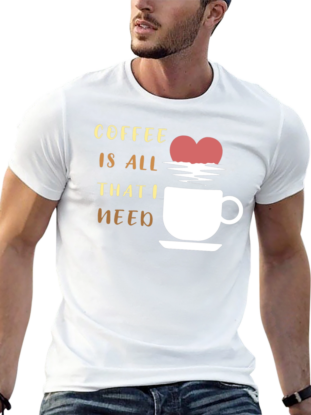 Coffee is All That I Need Graphic T-Shirt