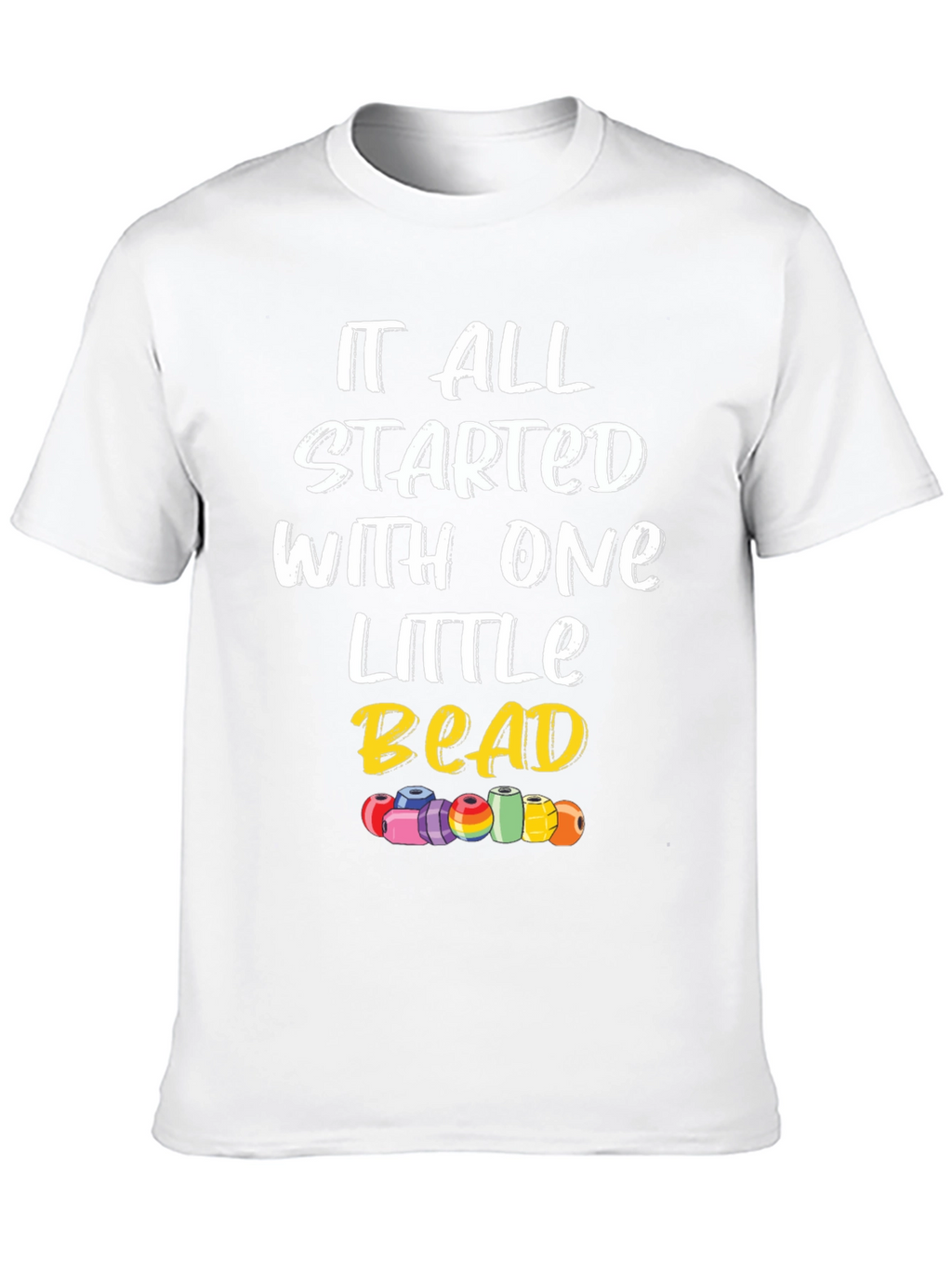 It All Started With One Little Bead Graphic Tee
