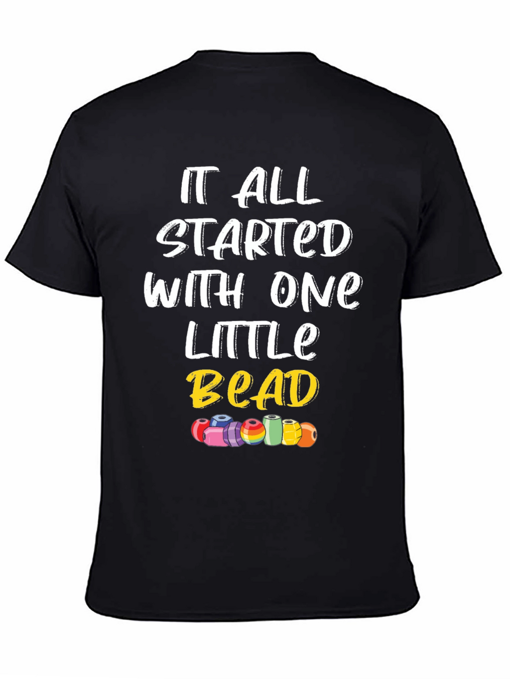 It All Started With One Little Bead Graphic Tee