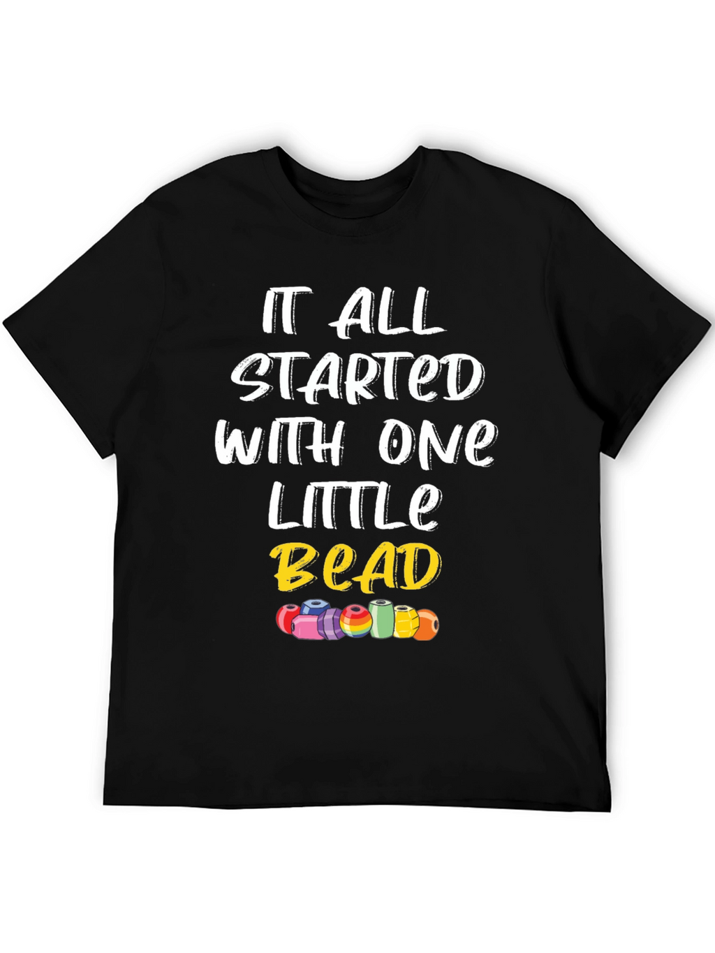 It All Started With One Little Bead Graphic Tee