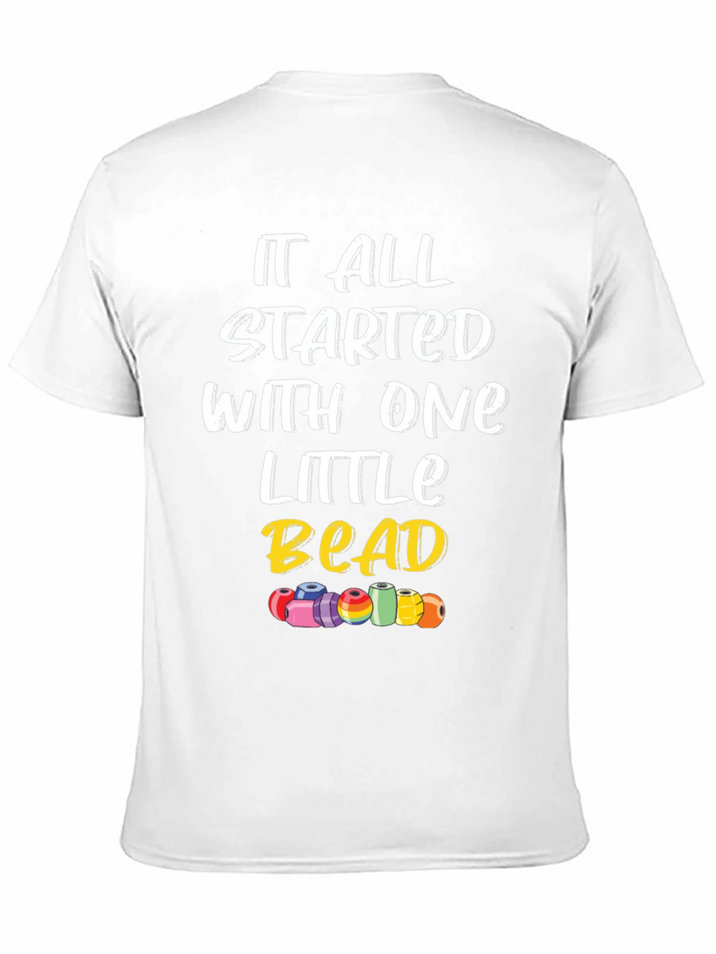 It All Started With One Little Bead Graphic Tee