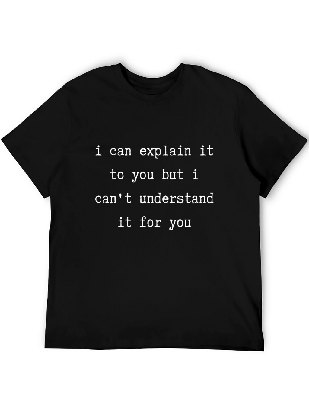 Explain It T-Shirt - Funny Sarcastic Tee