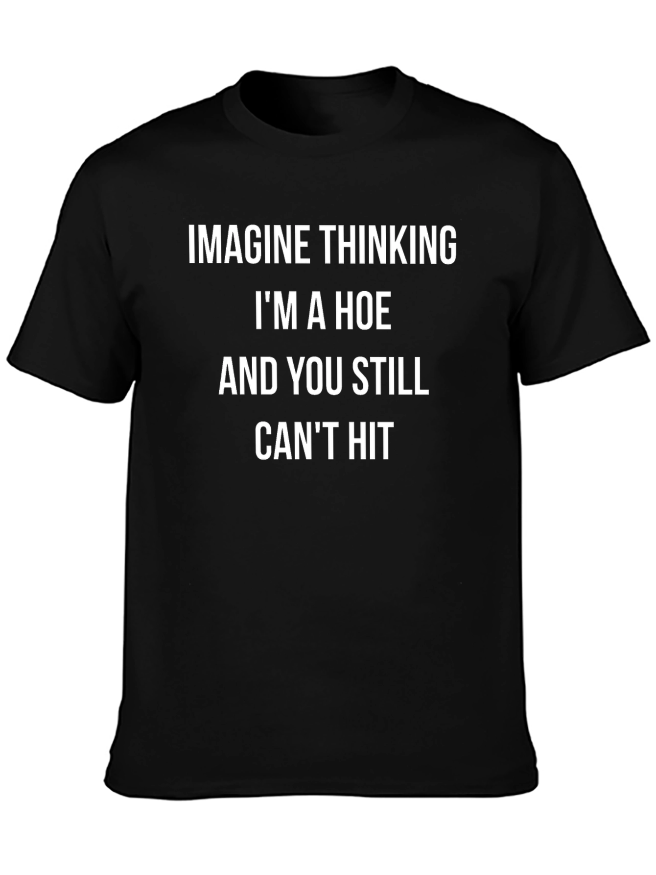 Funny Graphic Tee - Imagine Thinking Im A Hoe