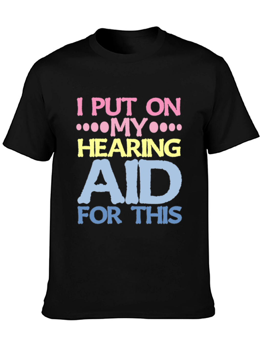 Hearing Aid T-Shirt - Funny Novelty Tee