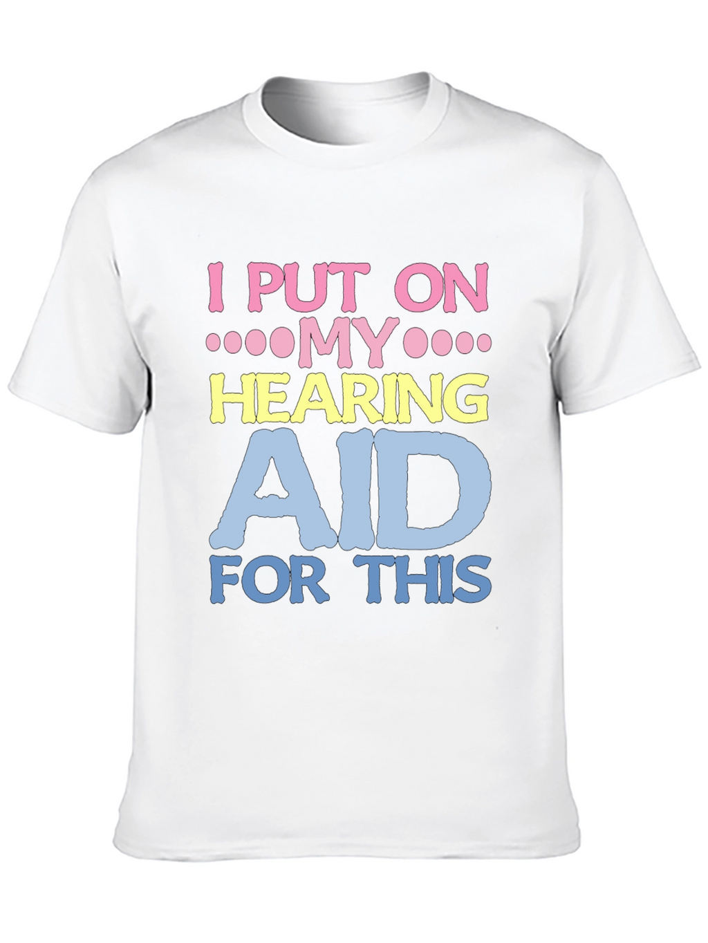 Hearing Aid T-Shirt - Funny Novelty Tee