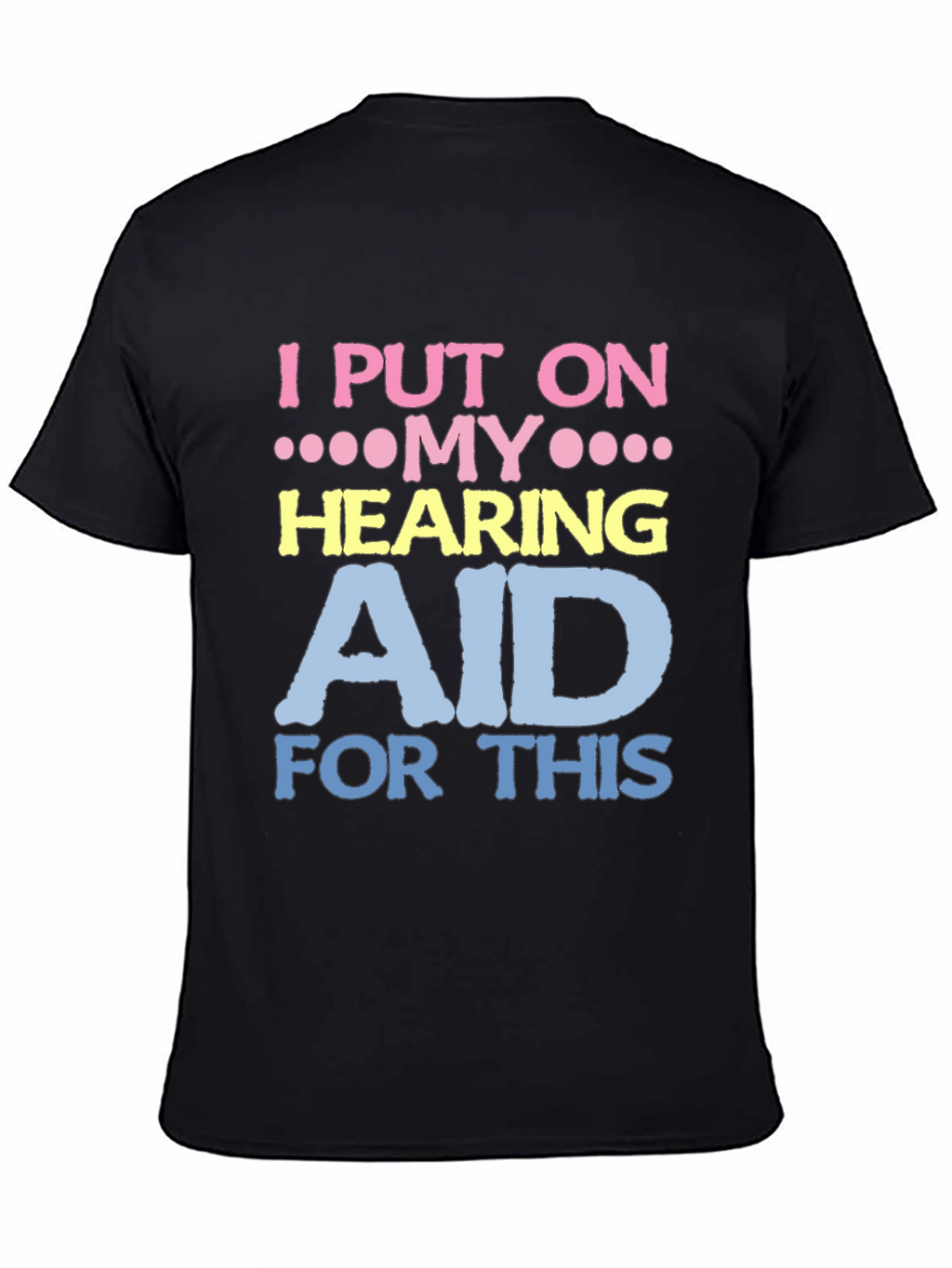 Hearing Aid T-Shirt - Funny Novelty Tee
