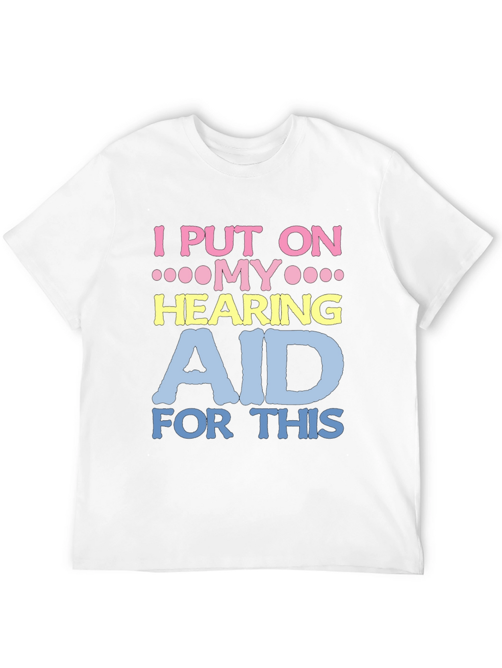 Hearing Aid T-Shirt - Funny Novelty Tee