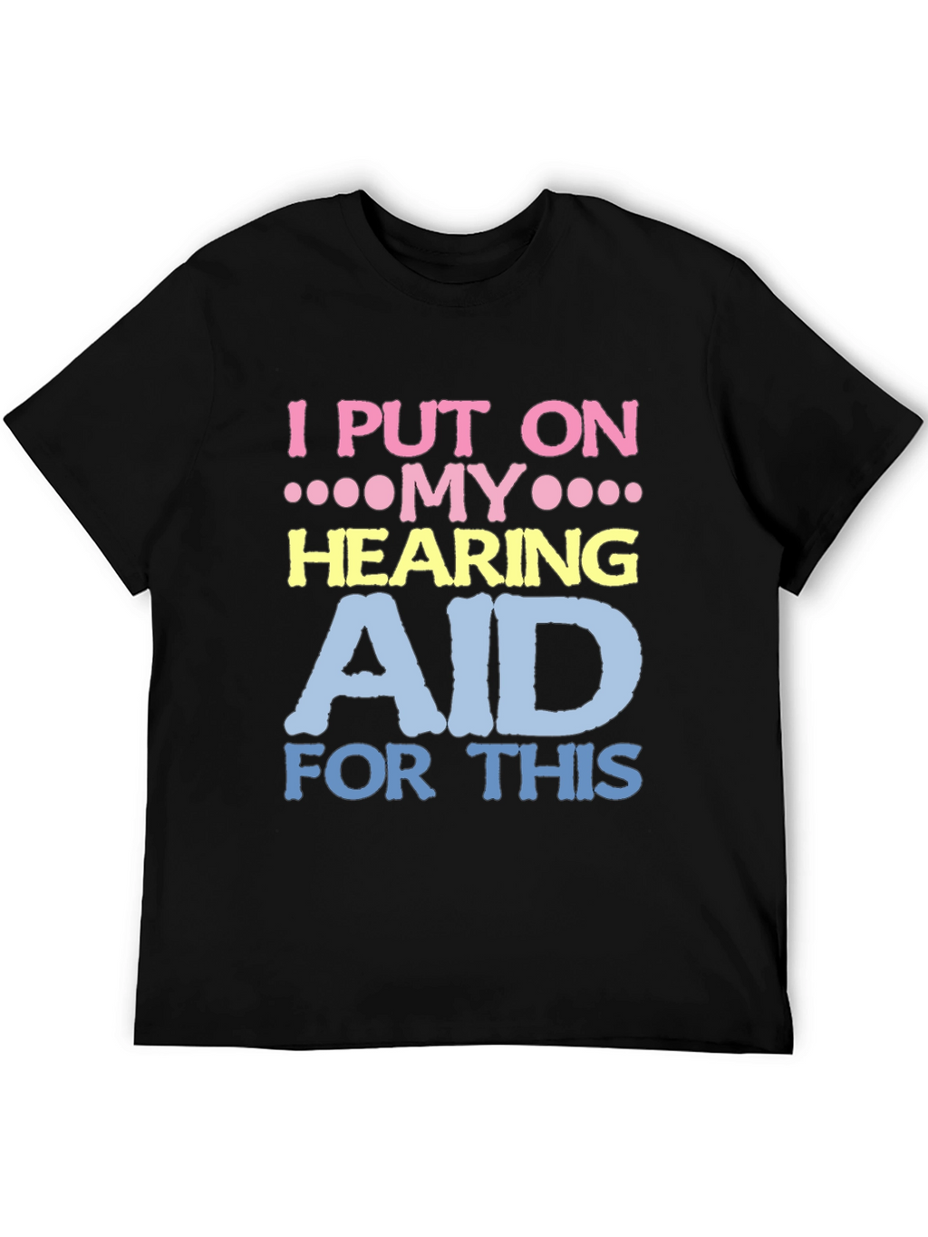 Hearing Aid T-Shirt - Funny Novelty Tee