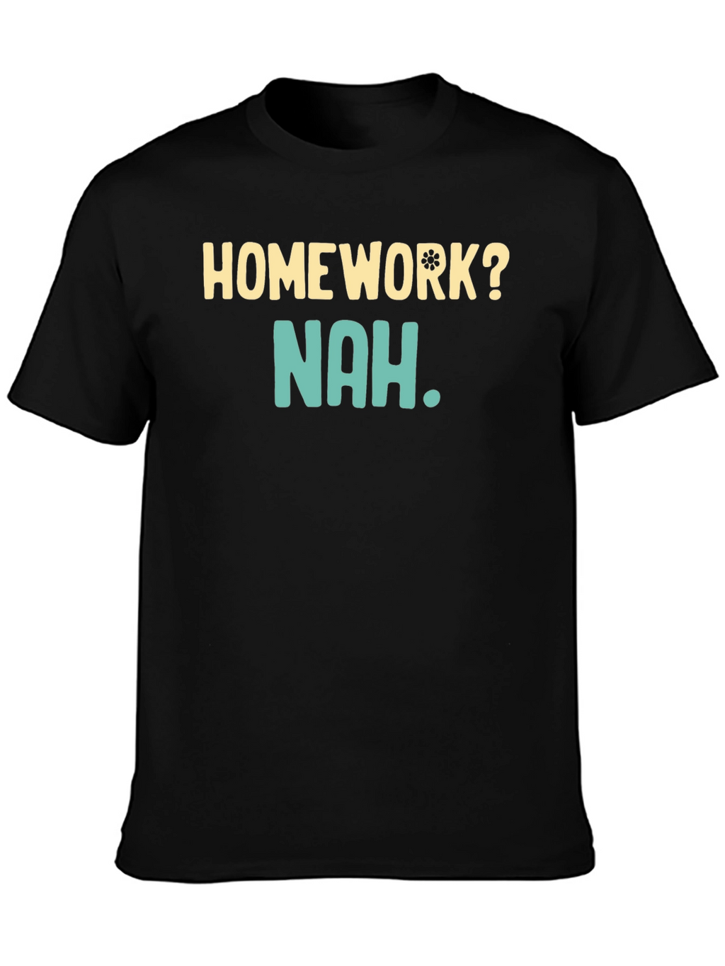 Homework? Nah T-Shirt - Funny Casual Wear