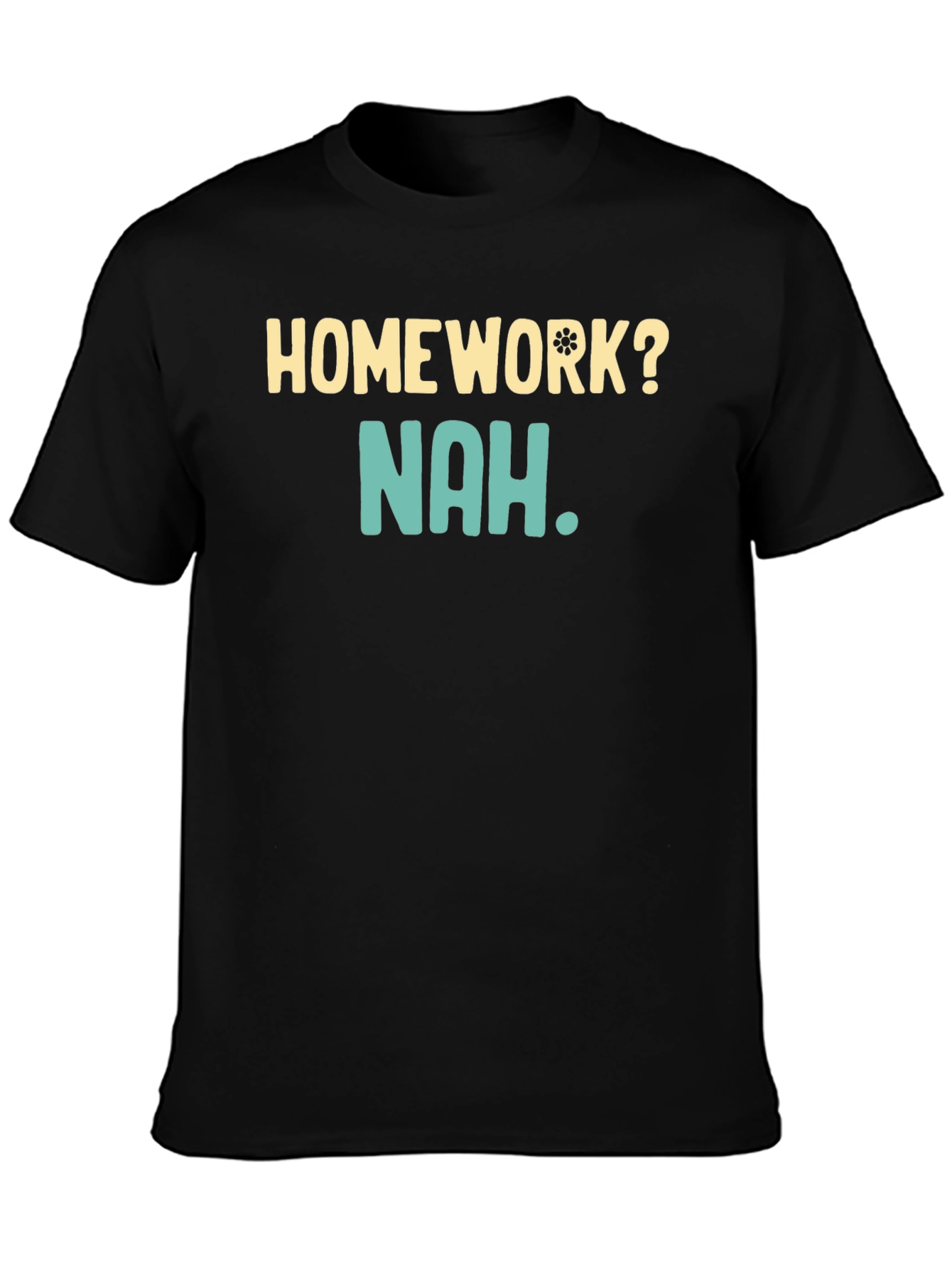 Homework? Nah T-Shirt - Funny Casual Wear