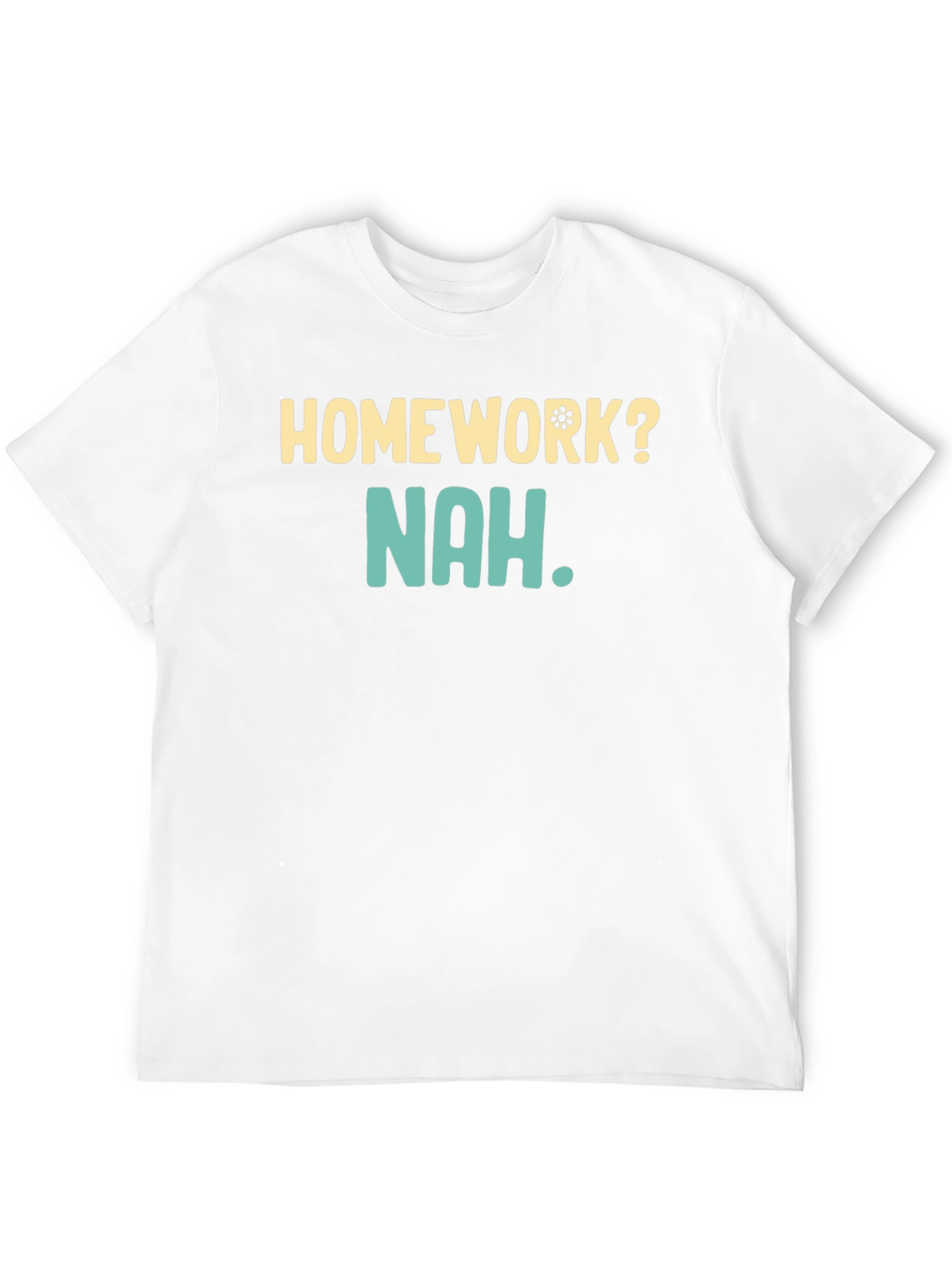 Homework? Nah T-Shirt - Funny Casual Wear