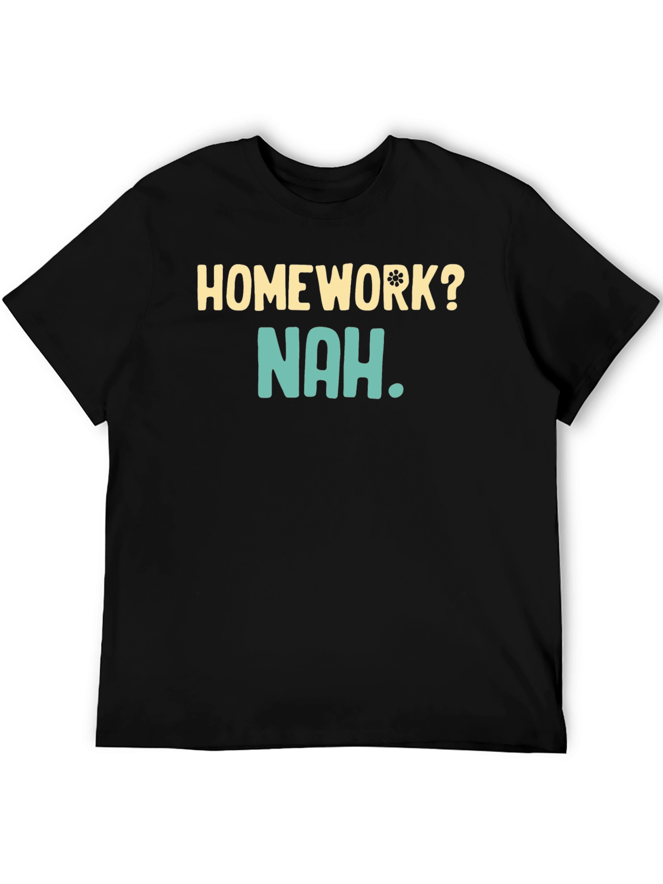 Homework? Nah T-Shirt - Funny Casual Wear