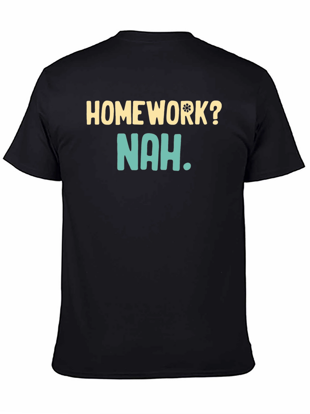 Homework? Nah T-Shirt - Funny Casual Wear