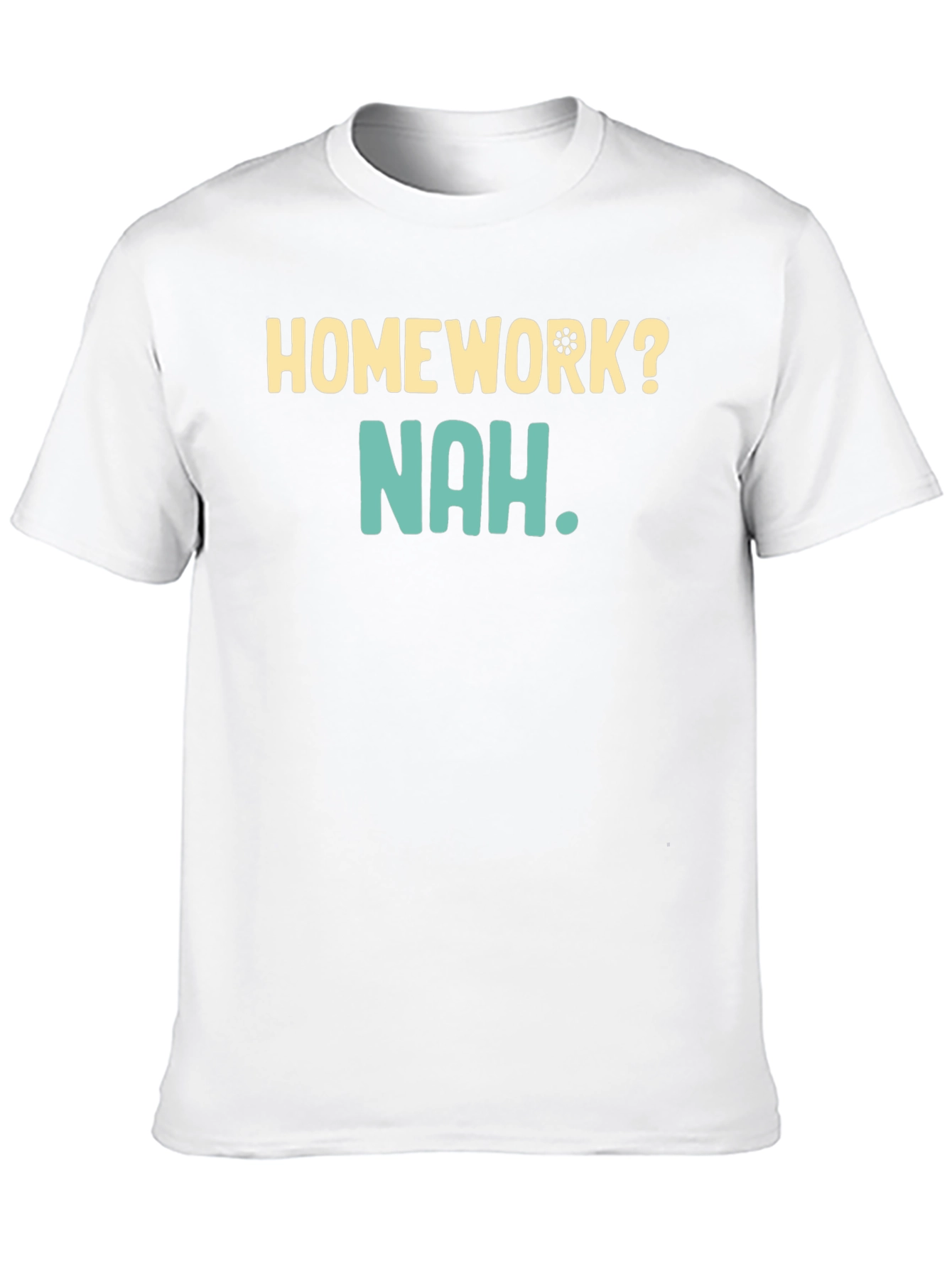 Homework? Nah T-Shirt - Funny Casual Wear