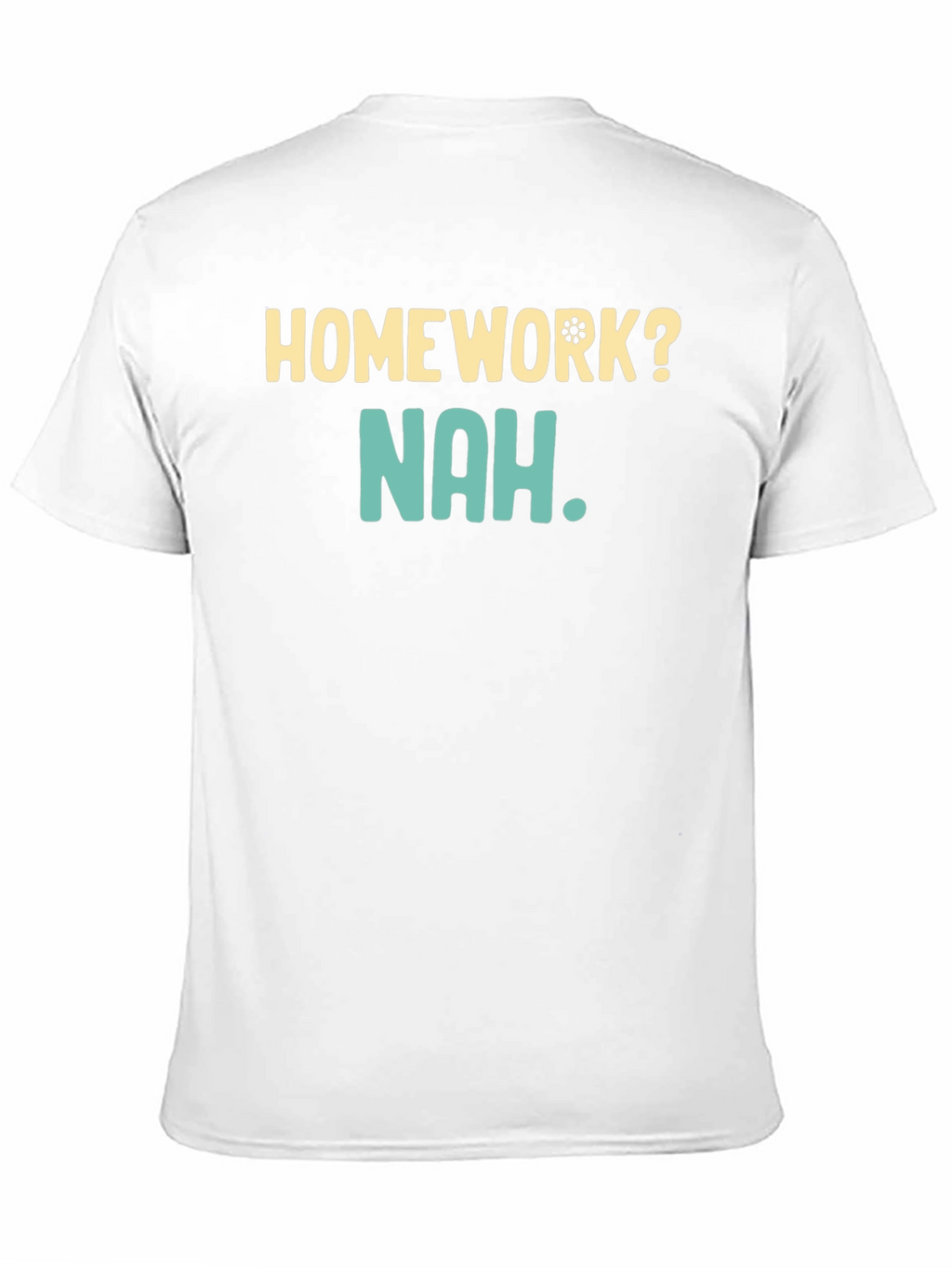 Homework? Nah T-Shirt - Funny Casual Wear