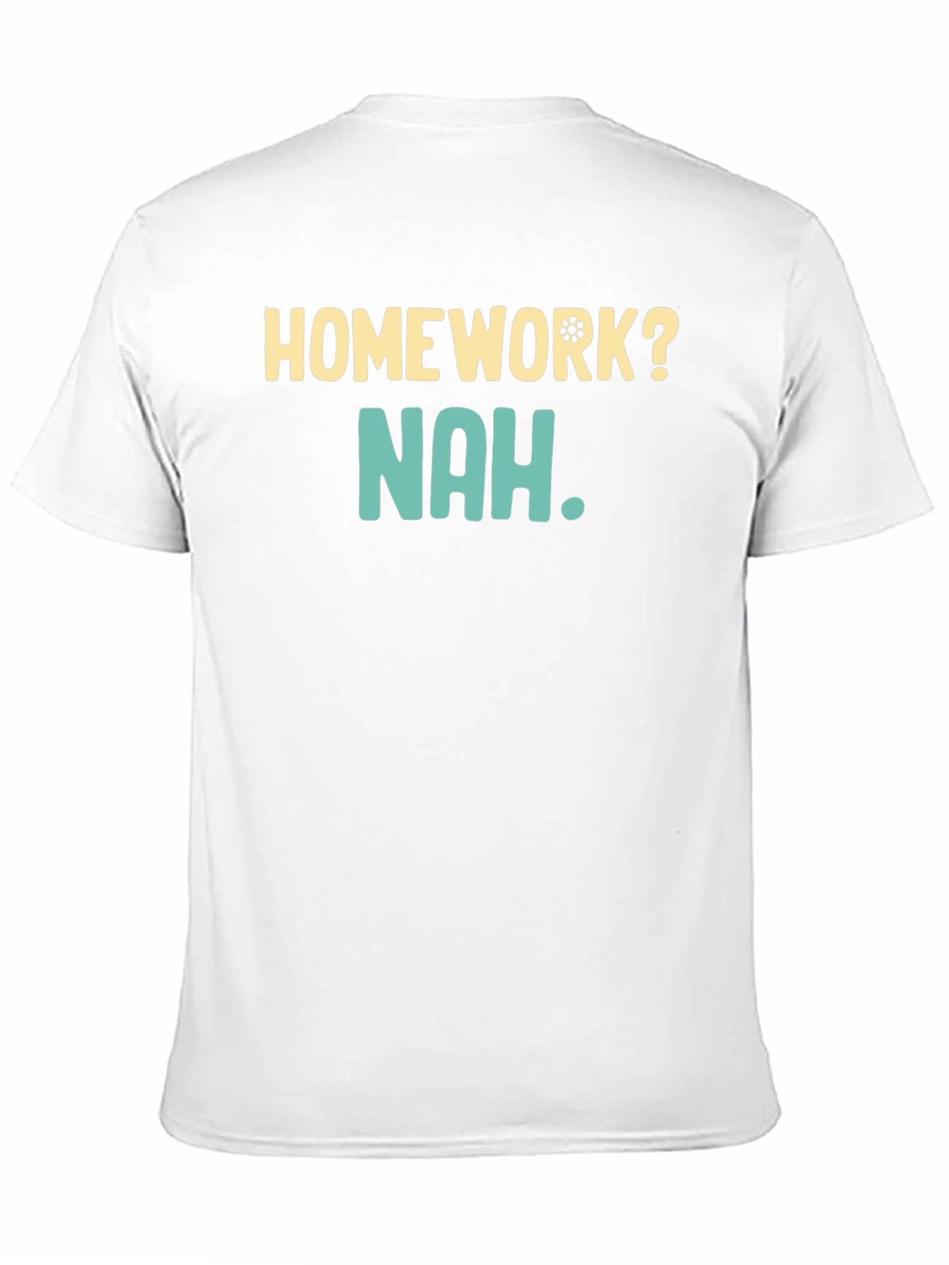 Homework? Nah T-Shirt - Funny Casual Wear