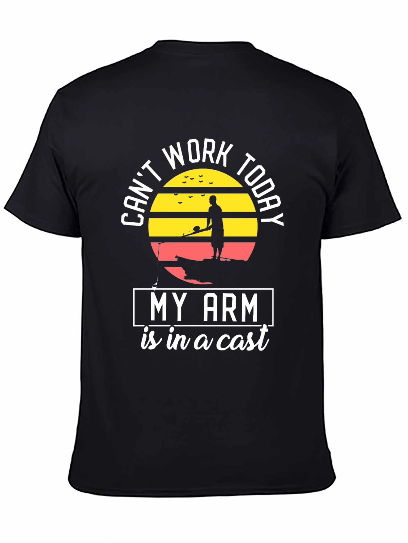 Funny Fishing T-Shirt - Cant Work Arm in Cast