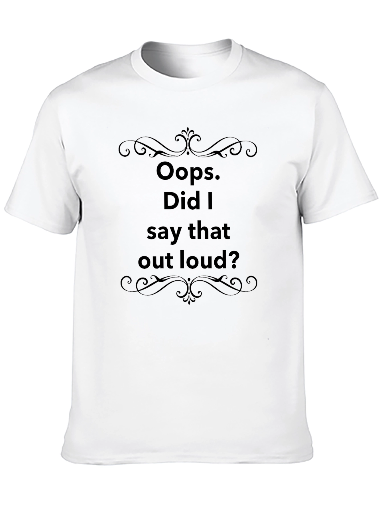Oops Did I Say That Out Loud? T-Shirt