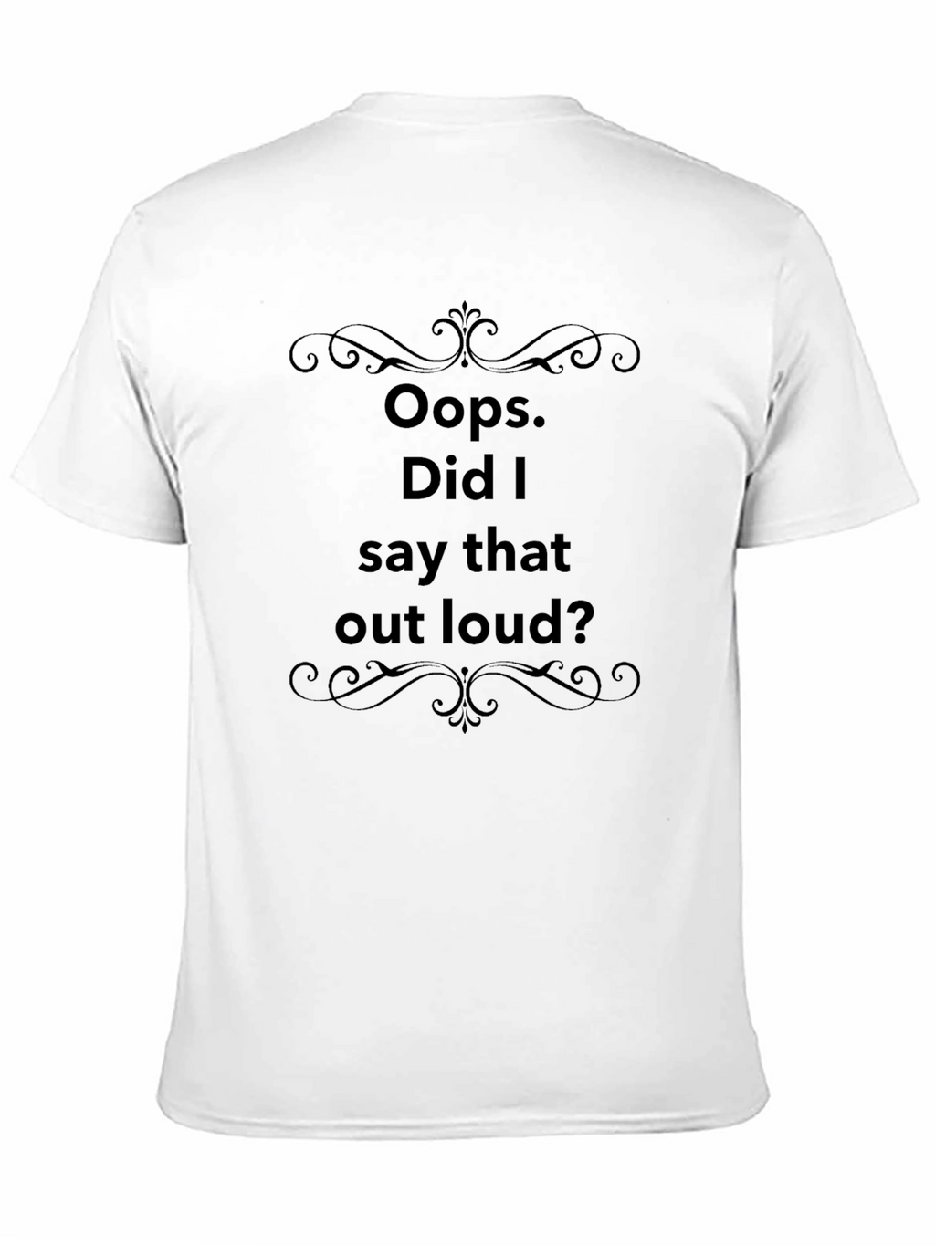 Oops Did I Say That Out Loud? T-Shirt
