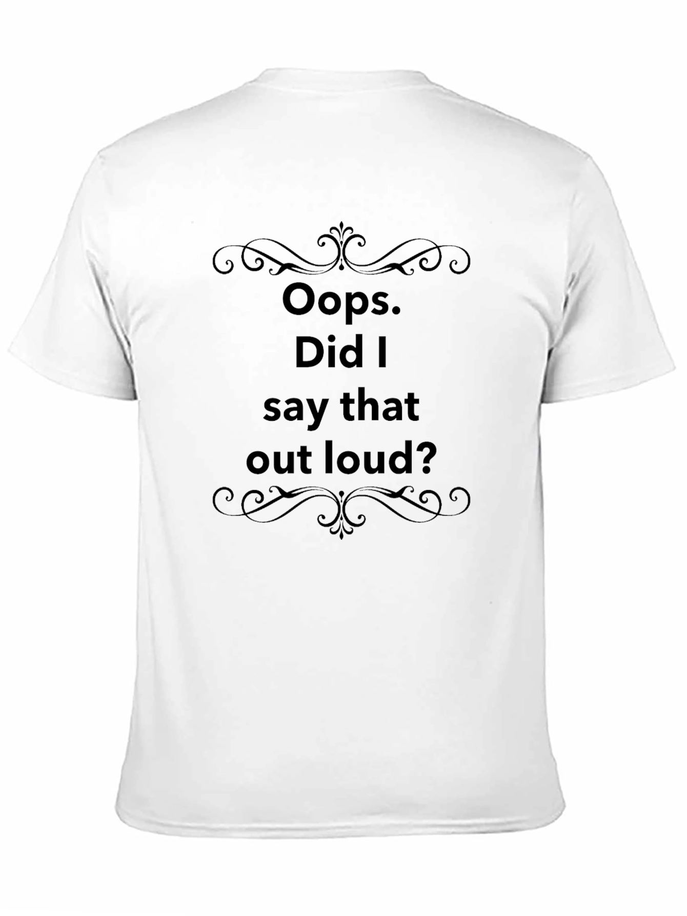 Oops Did I Say That Out Loud? T-Shirt
