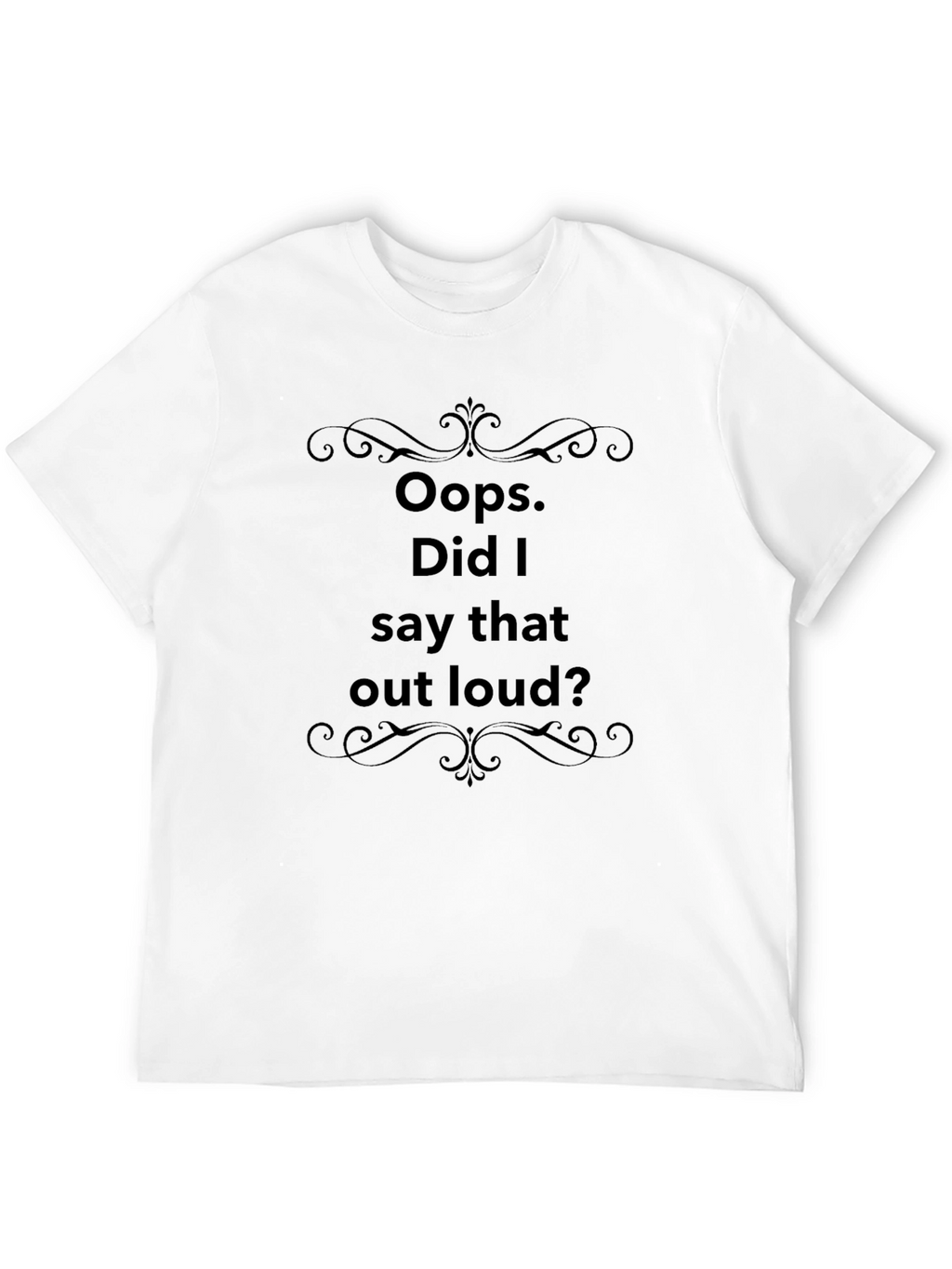 Oops Did I Say That Out Loud? T-Shirt