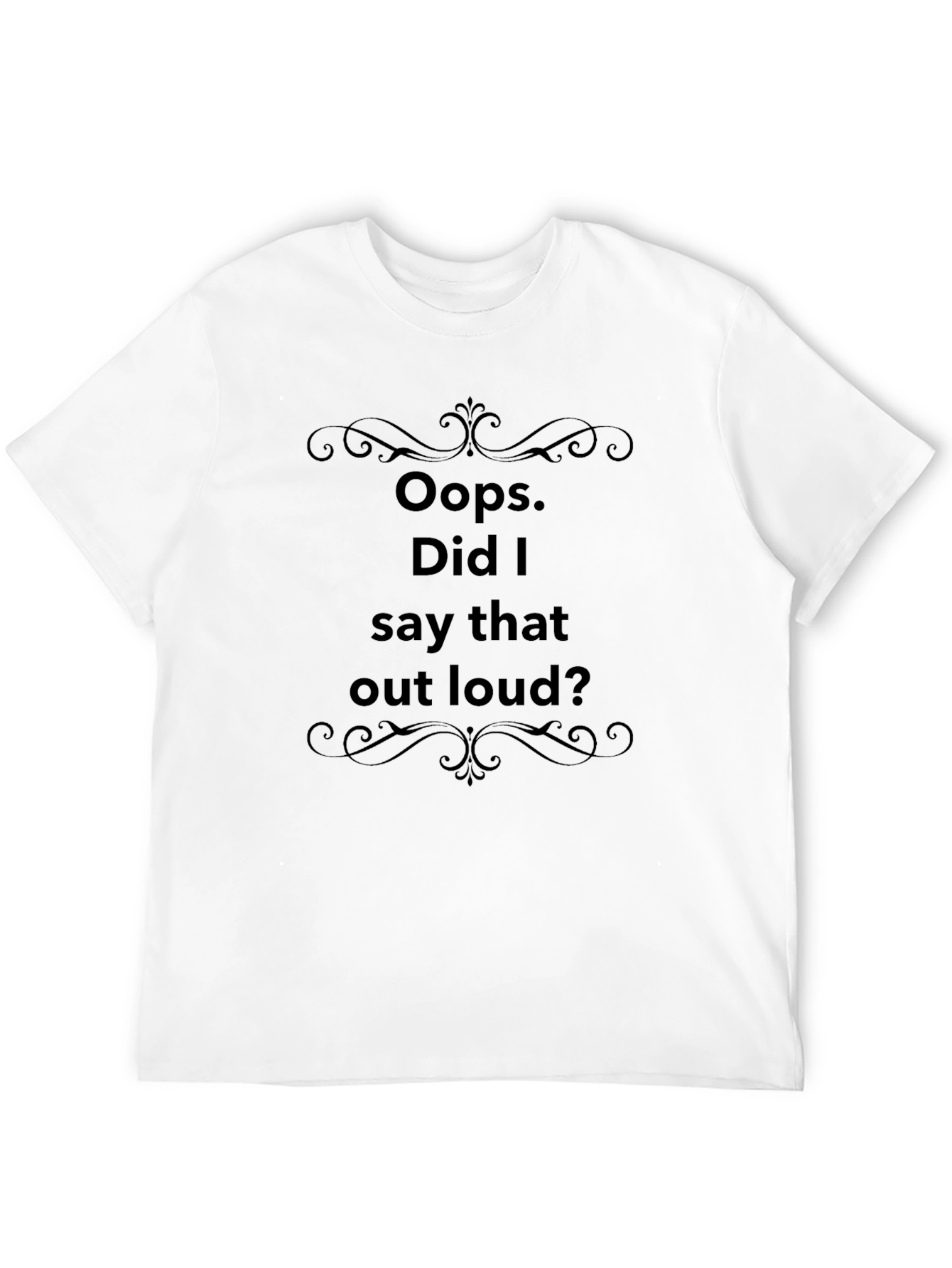 Oops Did I Say That Out Loud? T-Shirt